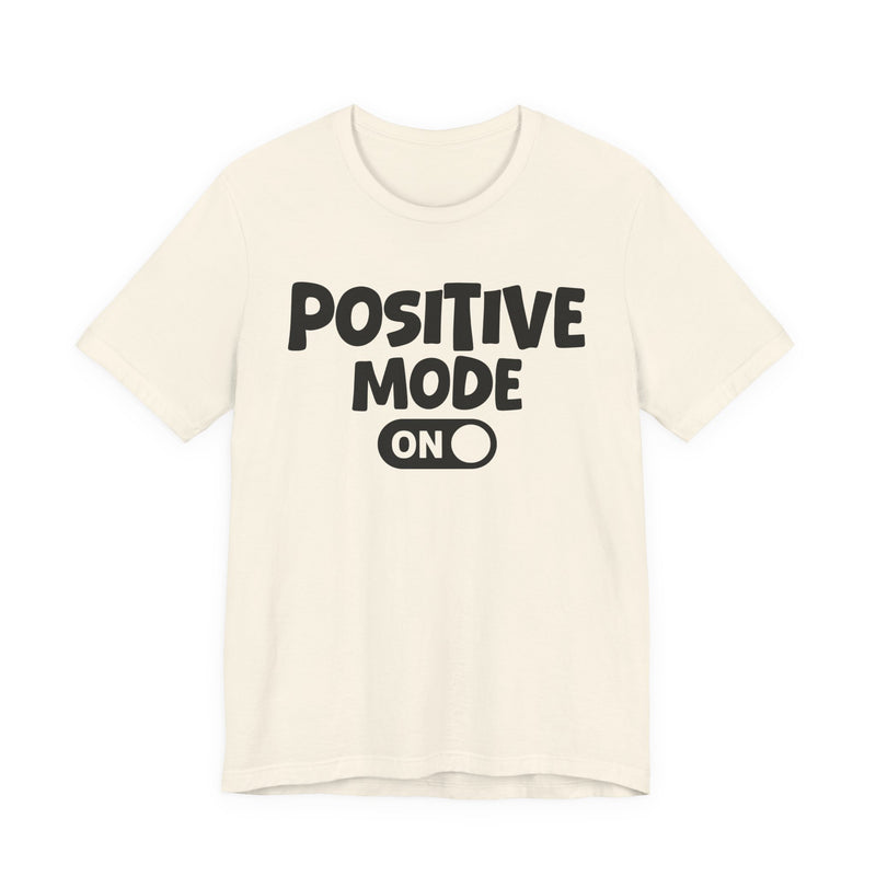 Positive Mode On — Motivational Positive Graphic T-Shirt