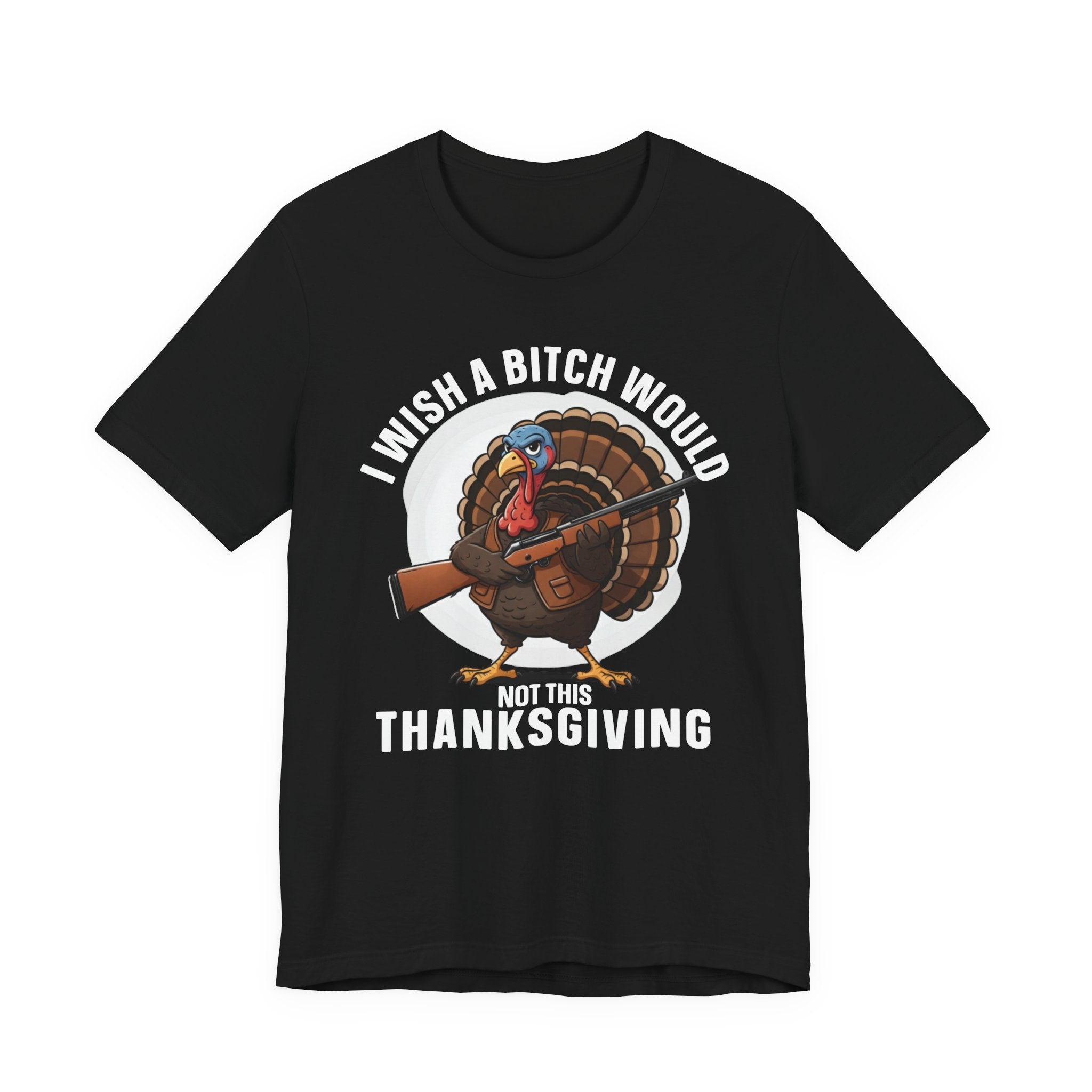 I Wish A Bitch Would  Not This Thanksgiving T-Shirt