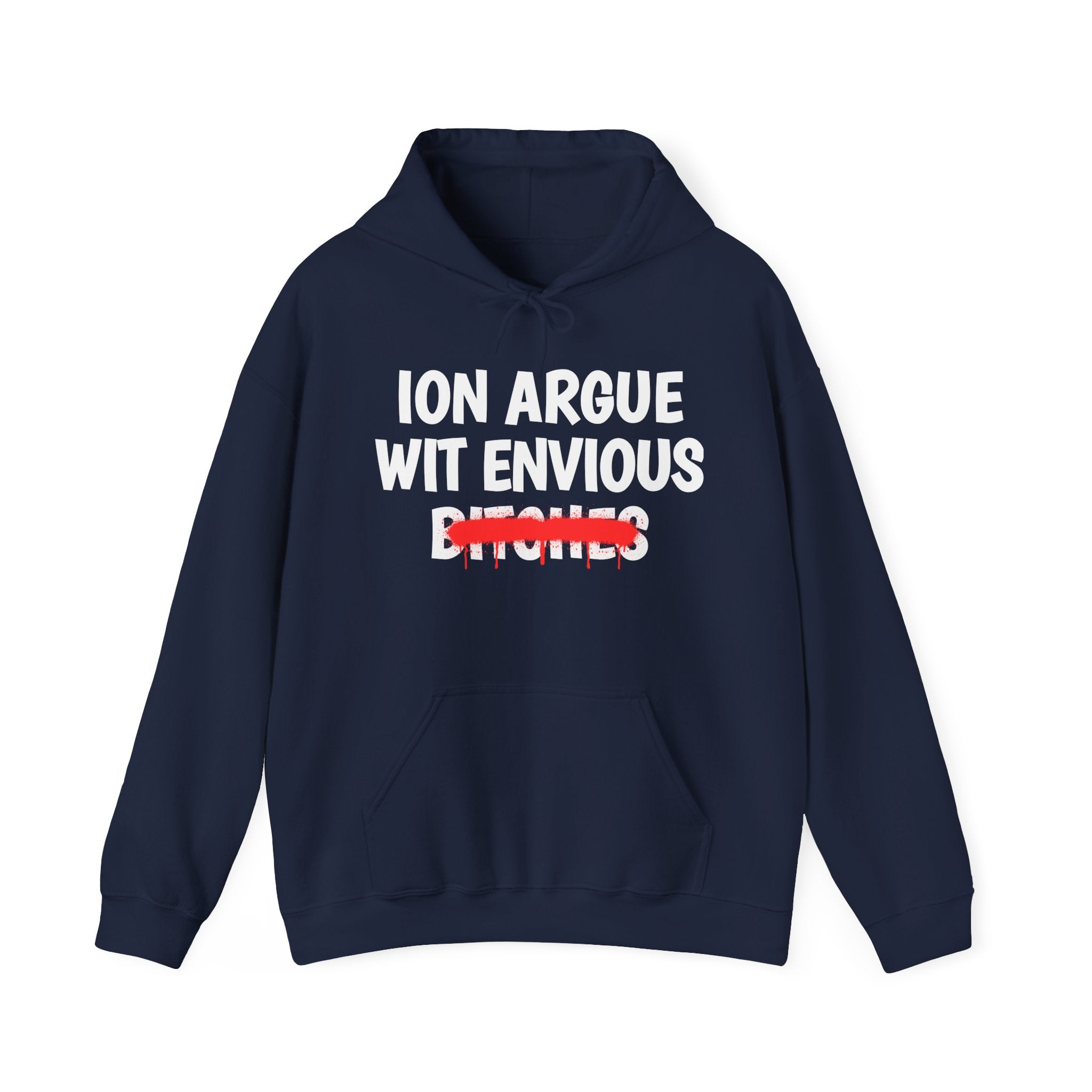 ION (I Don't) Argue Wit Envious Bitches - Funny Sassy Statement Hoodie