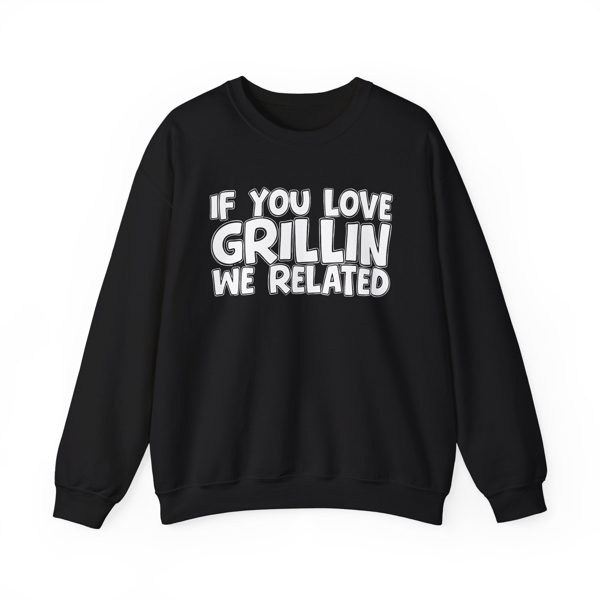 If You Love Grillin We Related — Motivational Hustle Statement Sweatshirt