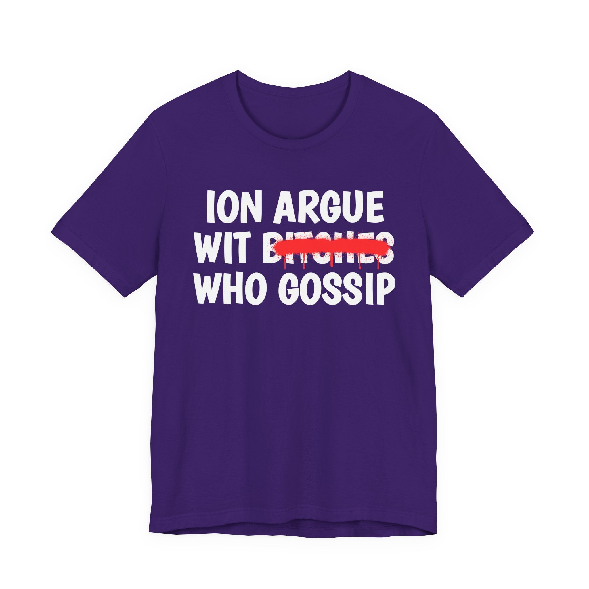 ION (I Don't) Argue Wit Bitches Who Gossip — Funny Statement T-Shirt