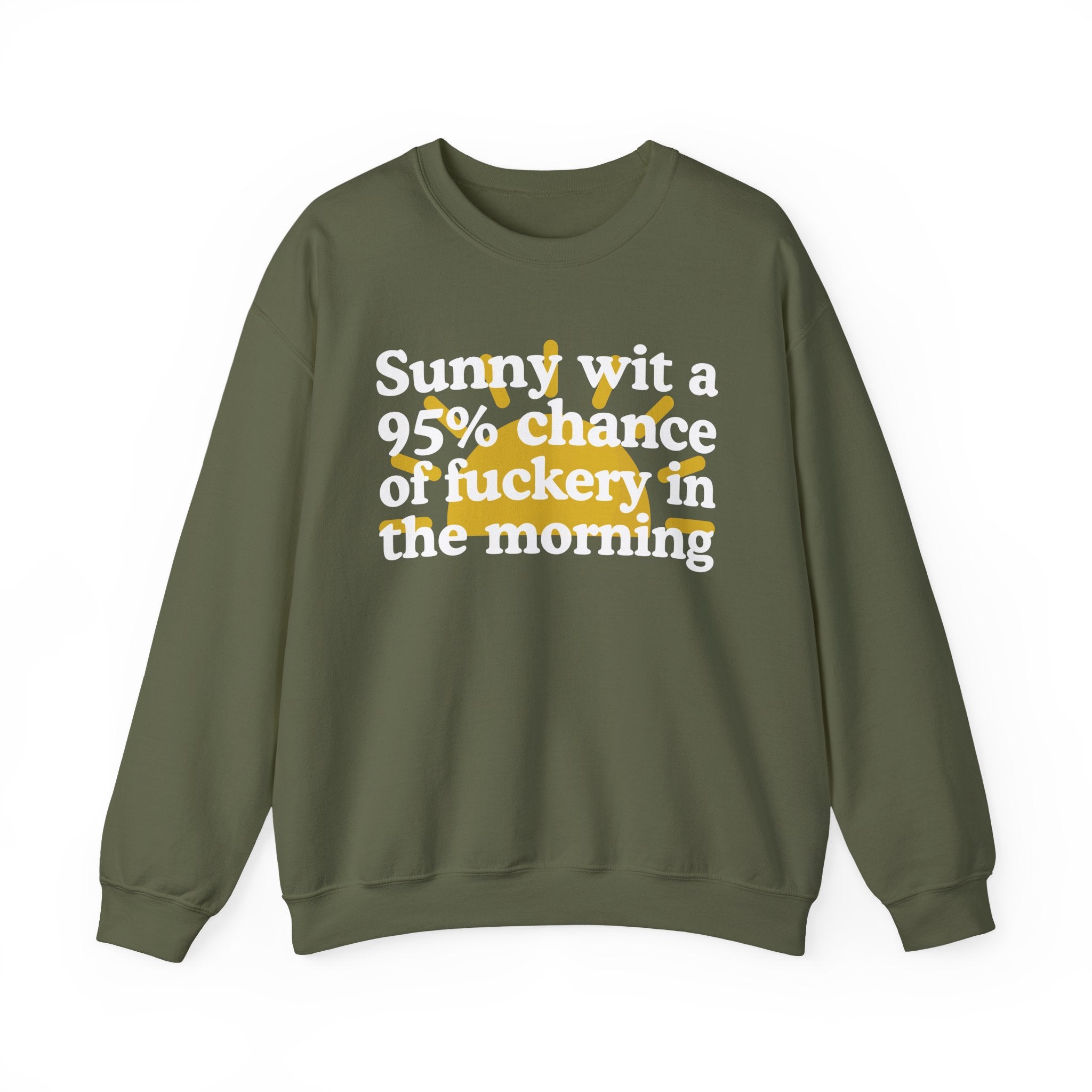 Sunny wit a 95% chance of Fuckery This Morning —  Funny Weather Forecast Sweatshirt