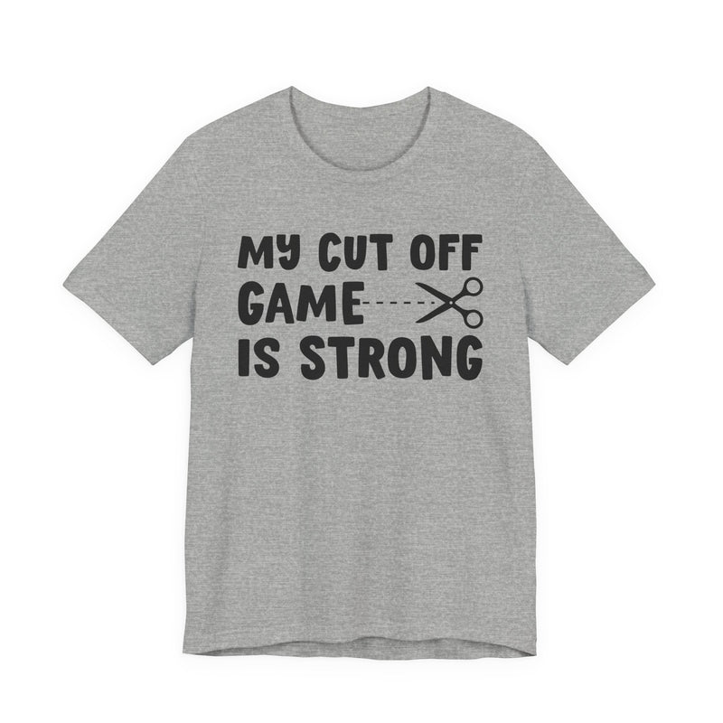 My Cutoff Game Is Strong — T-Shirt
