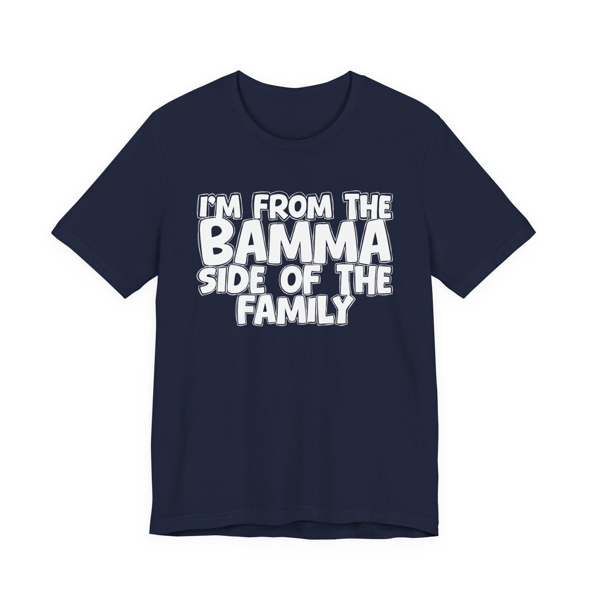 I'm From the Bamma Side of the Family - Funny Family Statement Tee