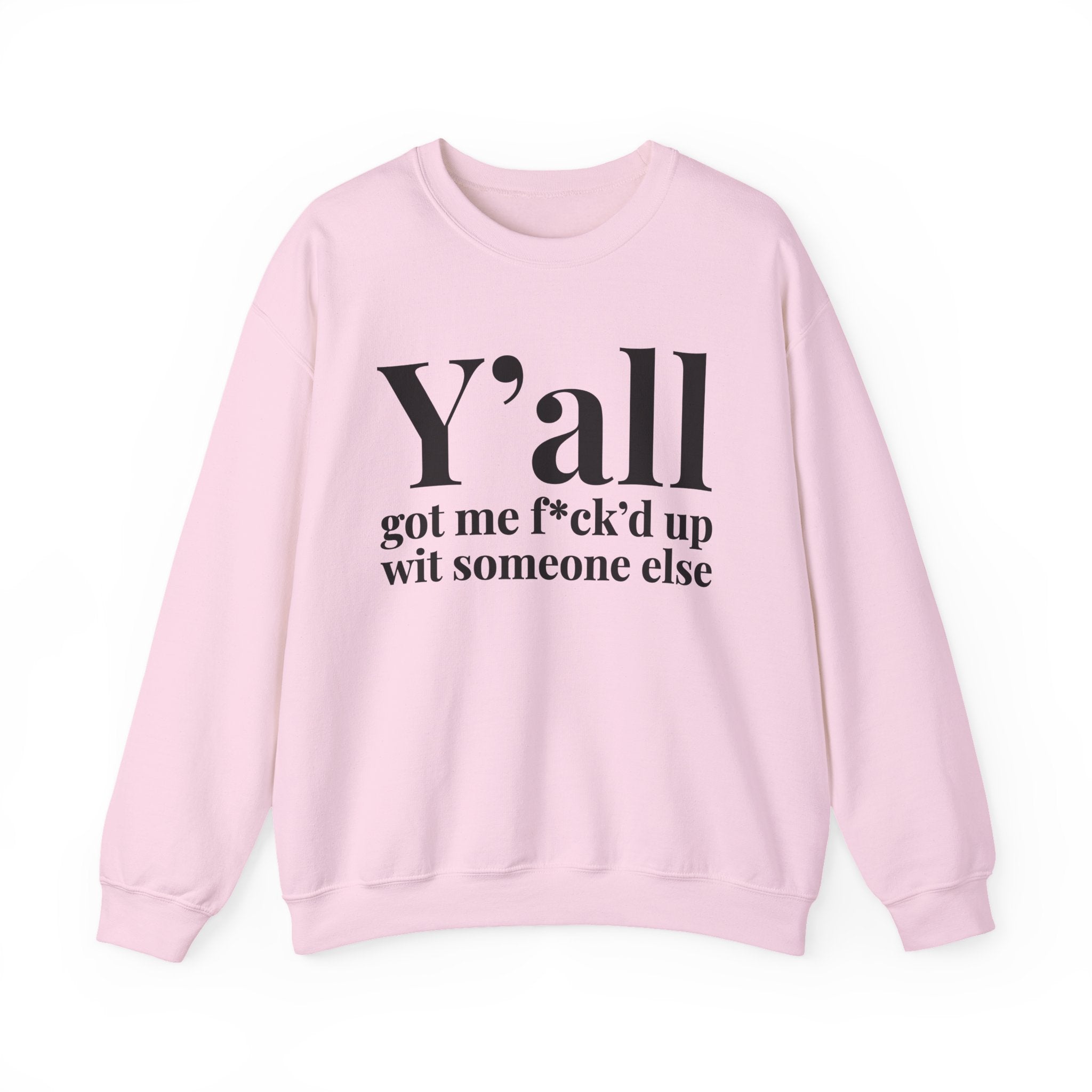Y'all Got Me Fuck'd Up Wit Someone Else —  Sweatshirt