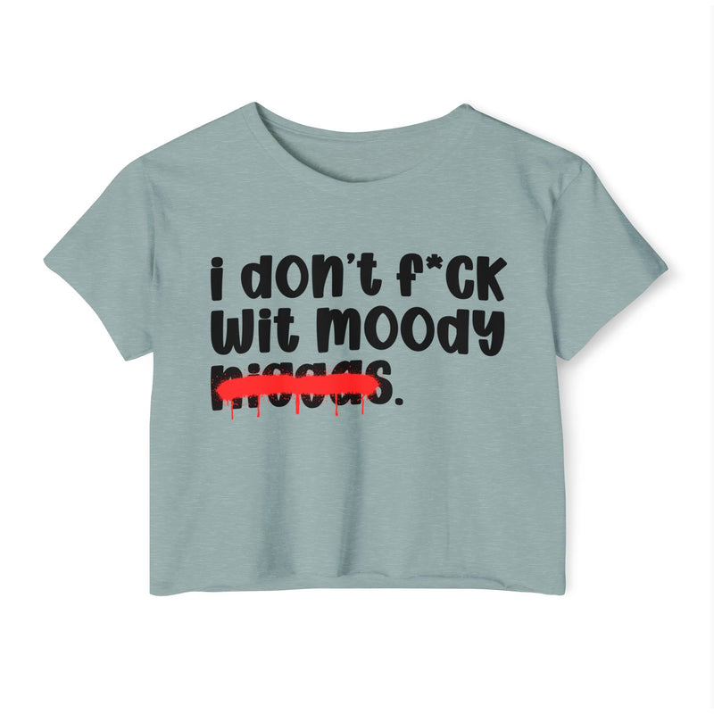 I Don't Fuck Wit Moody Niggas - Brutally Direct Statement Crop-top