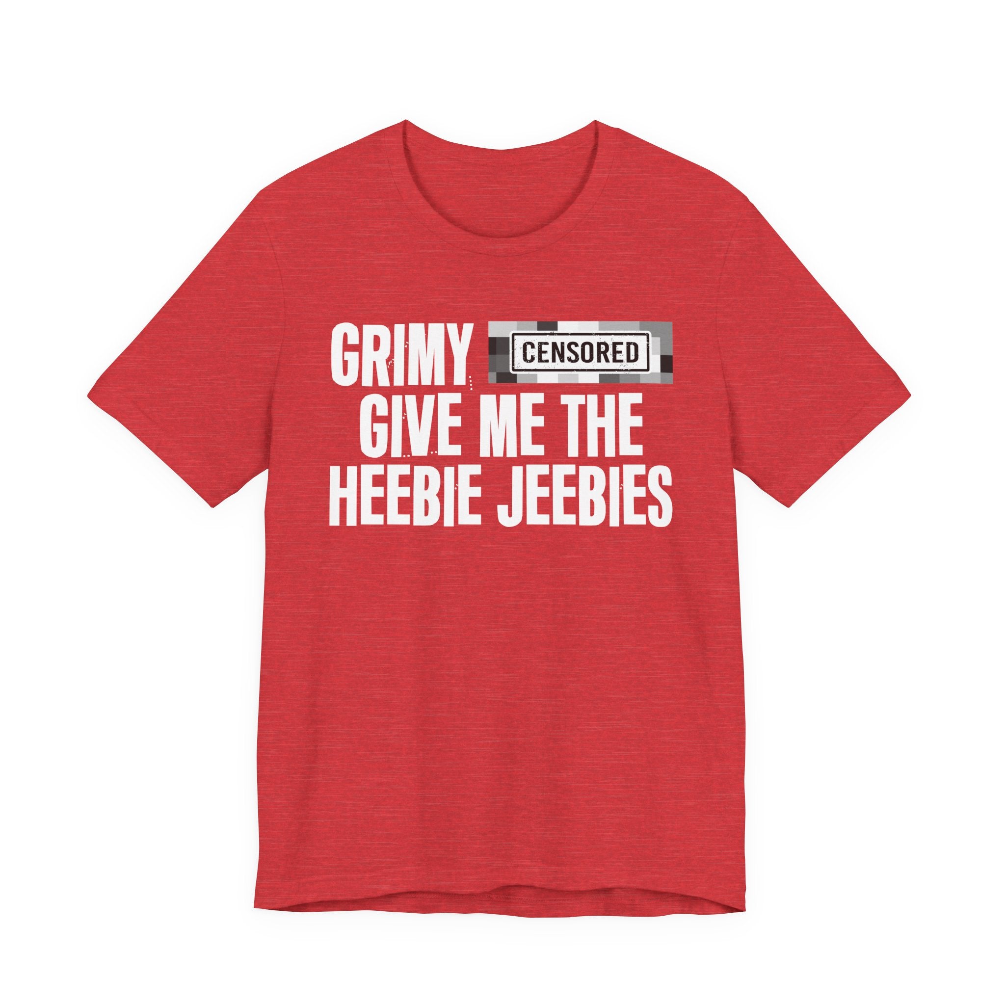 Grimy Censored [Bitch] Give Me The Heebie Jeebies - Funny Scary Quote Tee