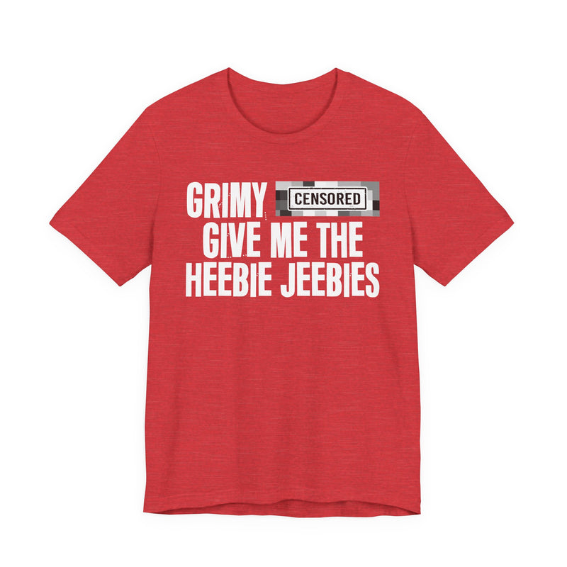 Grimy [Censored] Give Me The Heebie Jeebies - T-Shirt