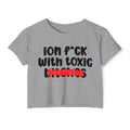 ION (I Don't) FUCK WITH TOXIC BITCHES - Bold Sarcastic Crop Top