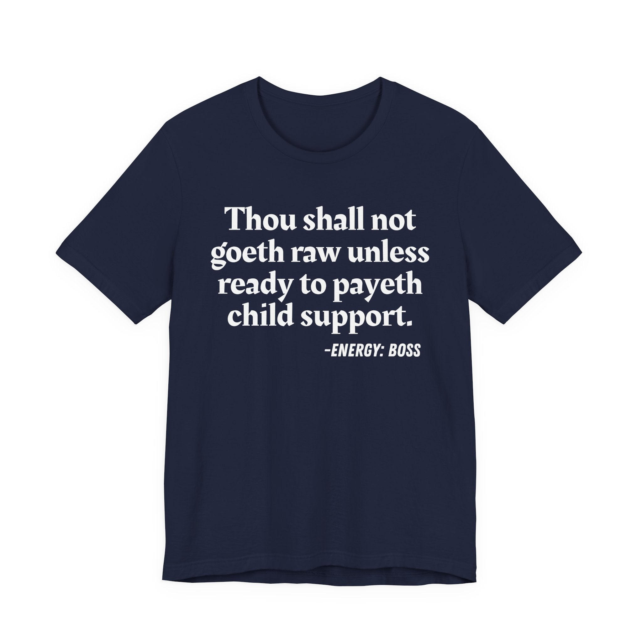 Thou Shall Not Goeth Raw Unless Ready To Payeth Child Support——  T-Shirt