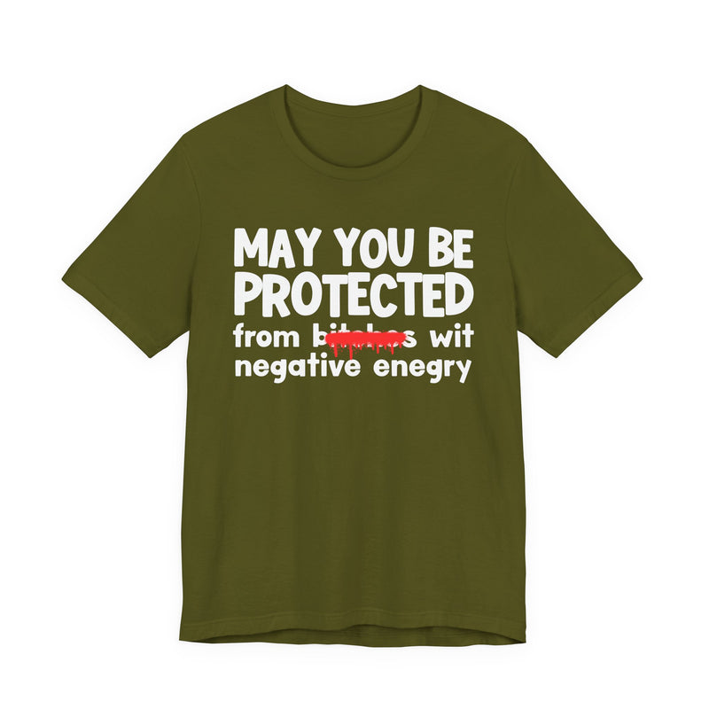 May You Be Protected From Bitches Wit Negative Energy — Funny Protection Statement T-Shirt