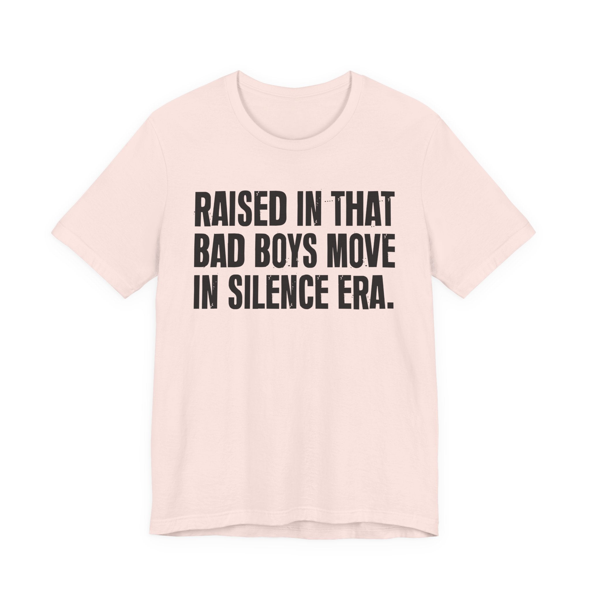 Raised In That Bad Boys Move In Silence Era Tee — Humorous Growing Up Graphic T-Shirt