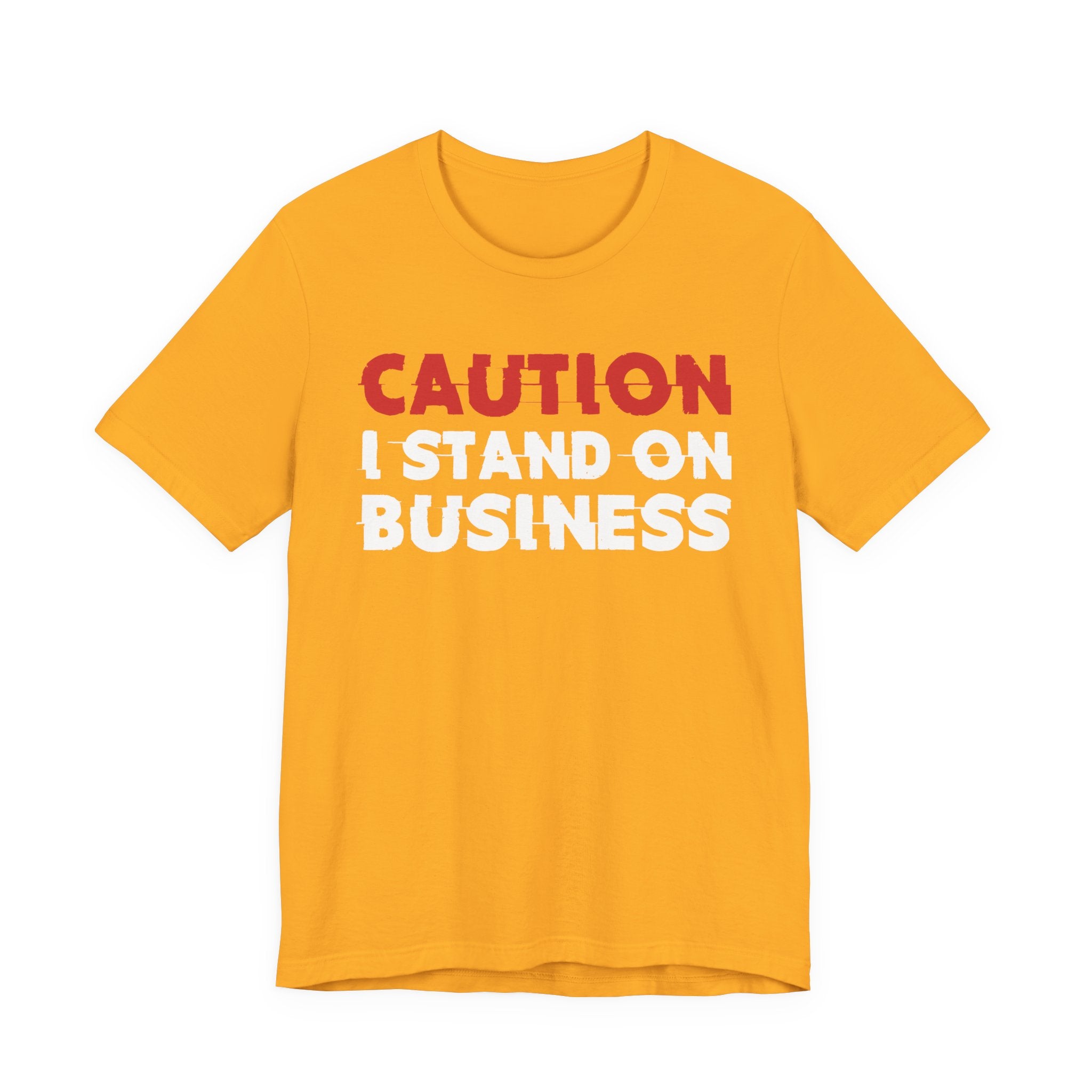 Caution I Stand On Business T-Shirt — Bold Statement Tee