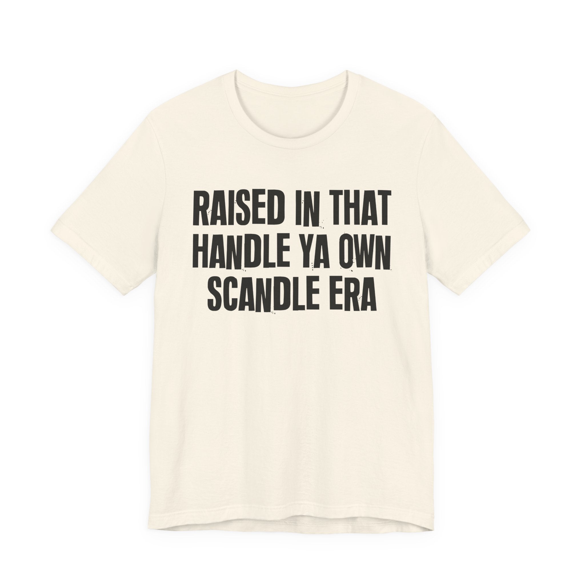 Raised In That Handle Ya Own Scandle Era - Funny Back In The Day Statement Tee Shirt