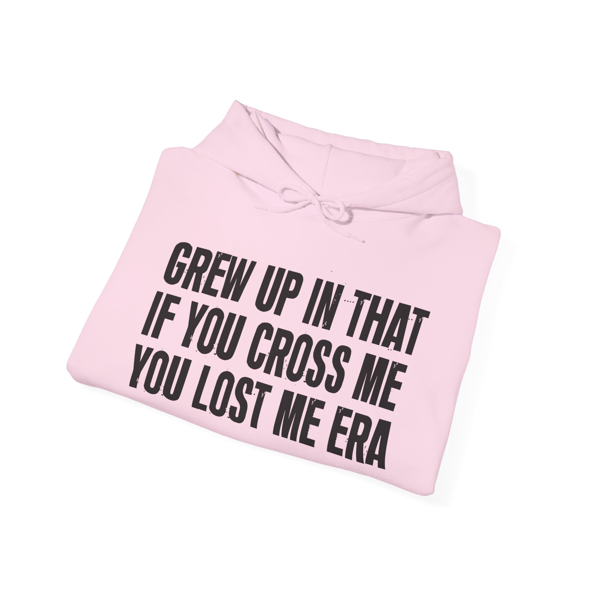 Grew Up In That If You Cross Me You Lost Me Era - Hoodie -Graphic Pullover