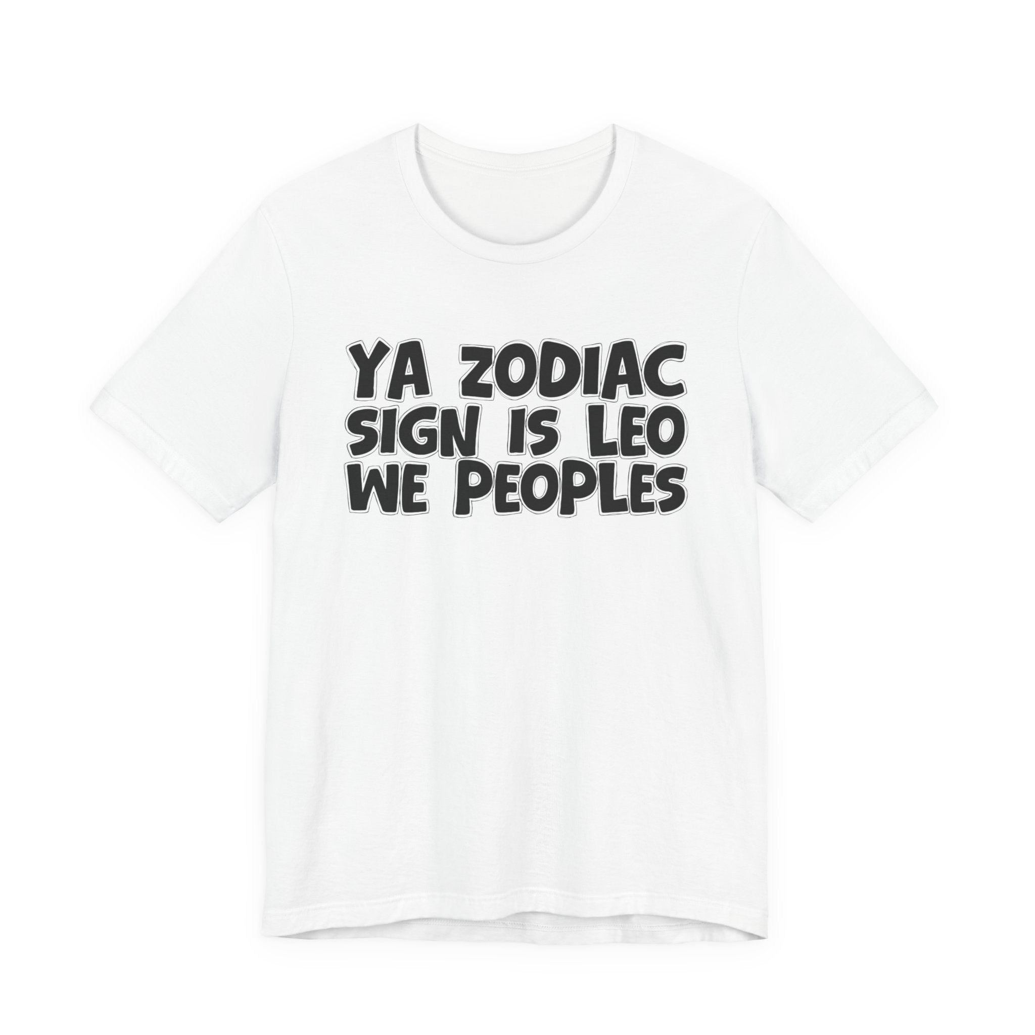 Ya Zodiac Sign Is LEO We Peoples - Fun Astrology Tee for LEO Sign