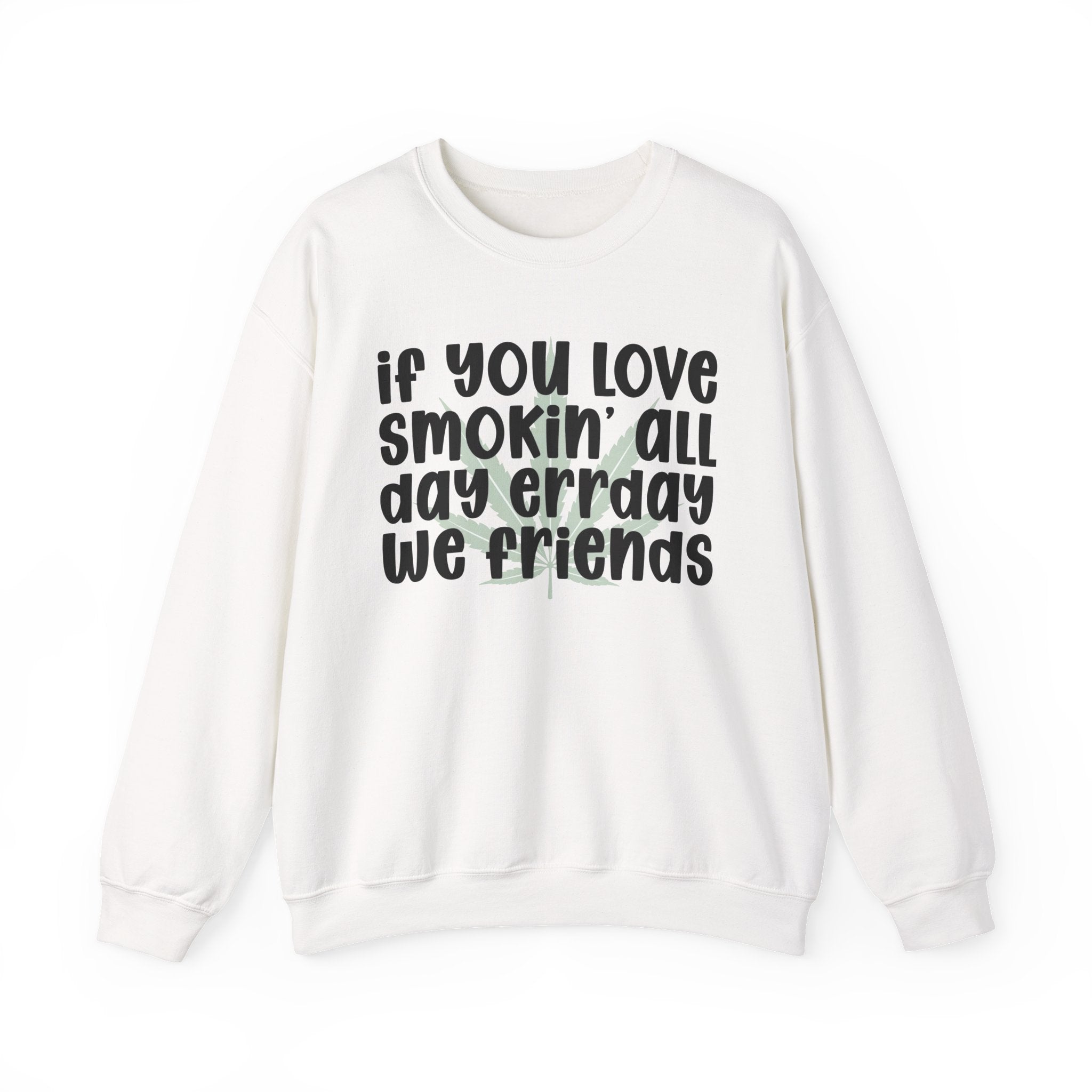 If You Love Smokin' All Day Err'Day We Friends - Reggaeton Fan Sweatshirt