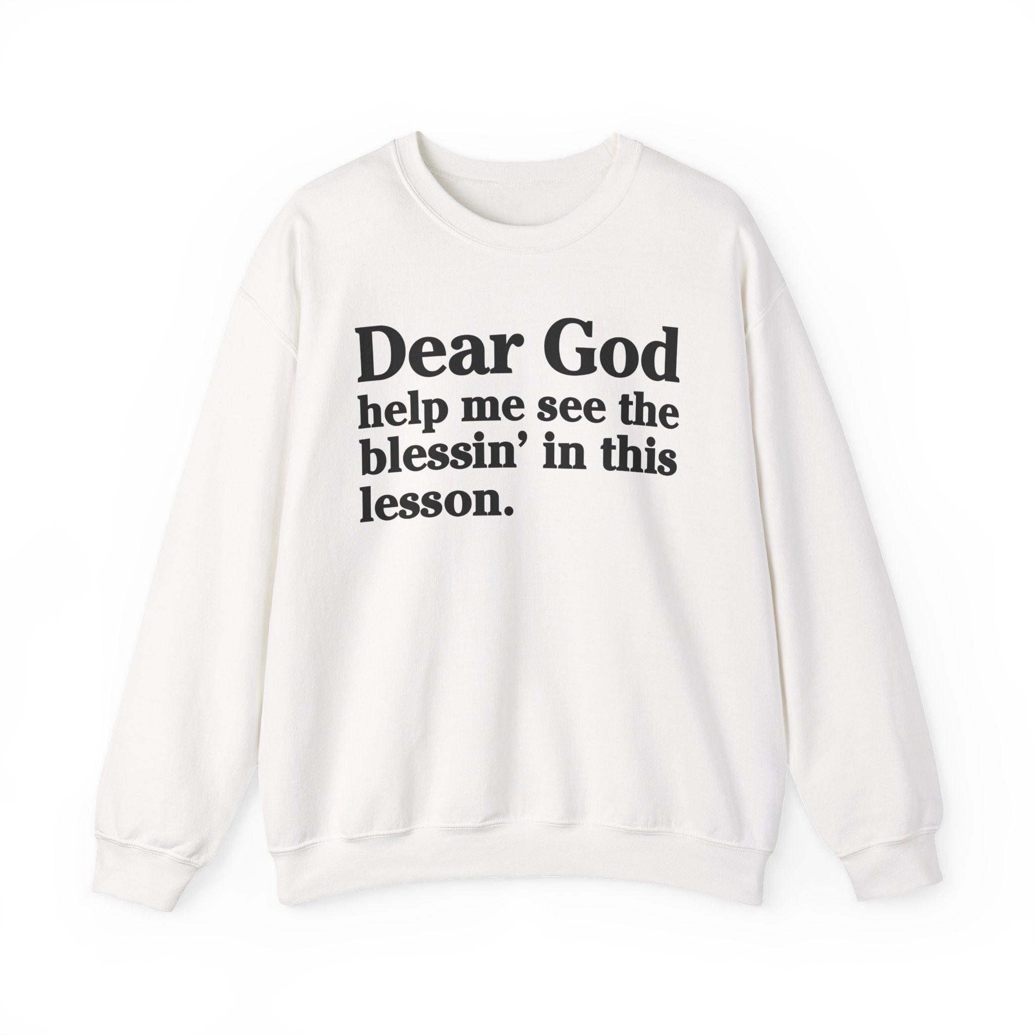 Dear God Help Me See the Blessin' in This Lesson - Positive Christian Sweatshirt