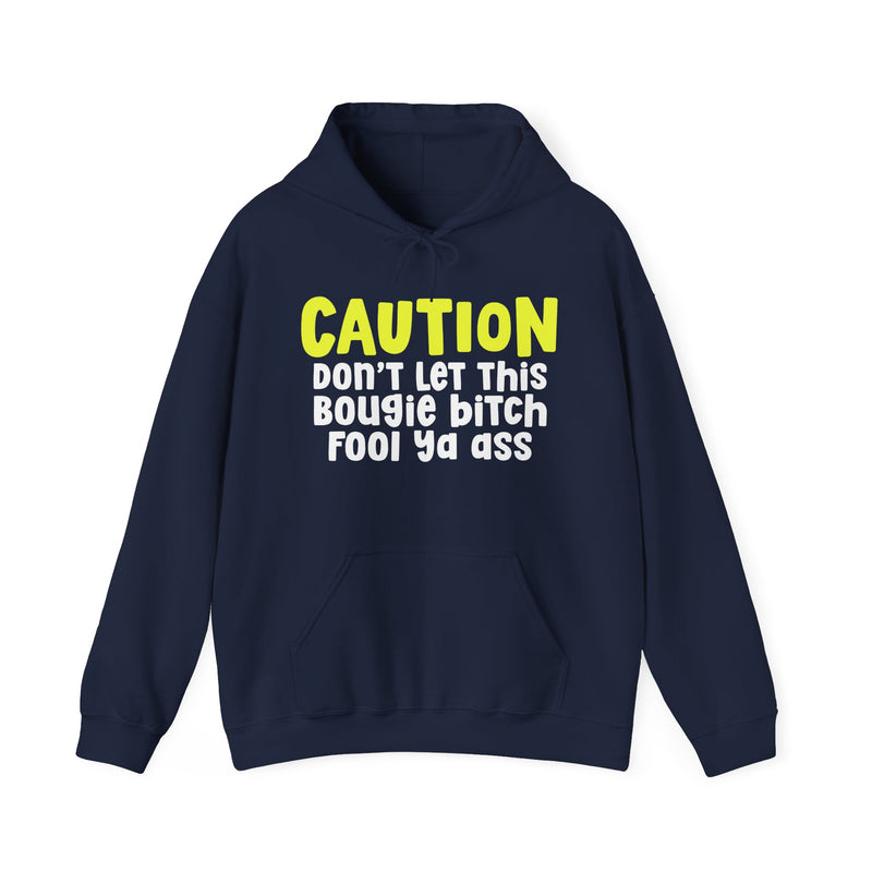 Caution Don't Let This Bougie Bitch Fool Ya Ass — Sassy Warning Statement Hoodie
