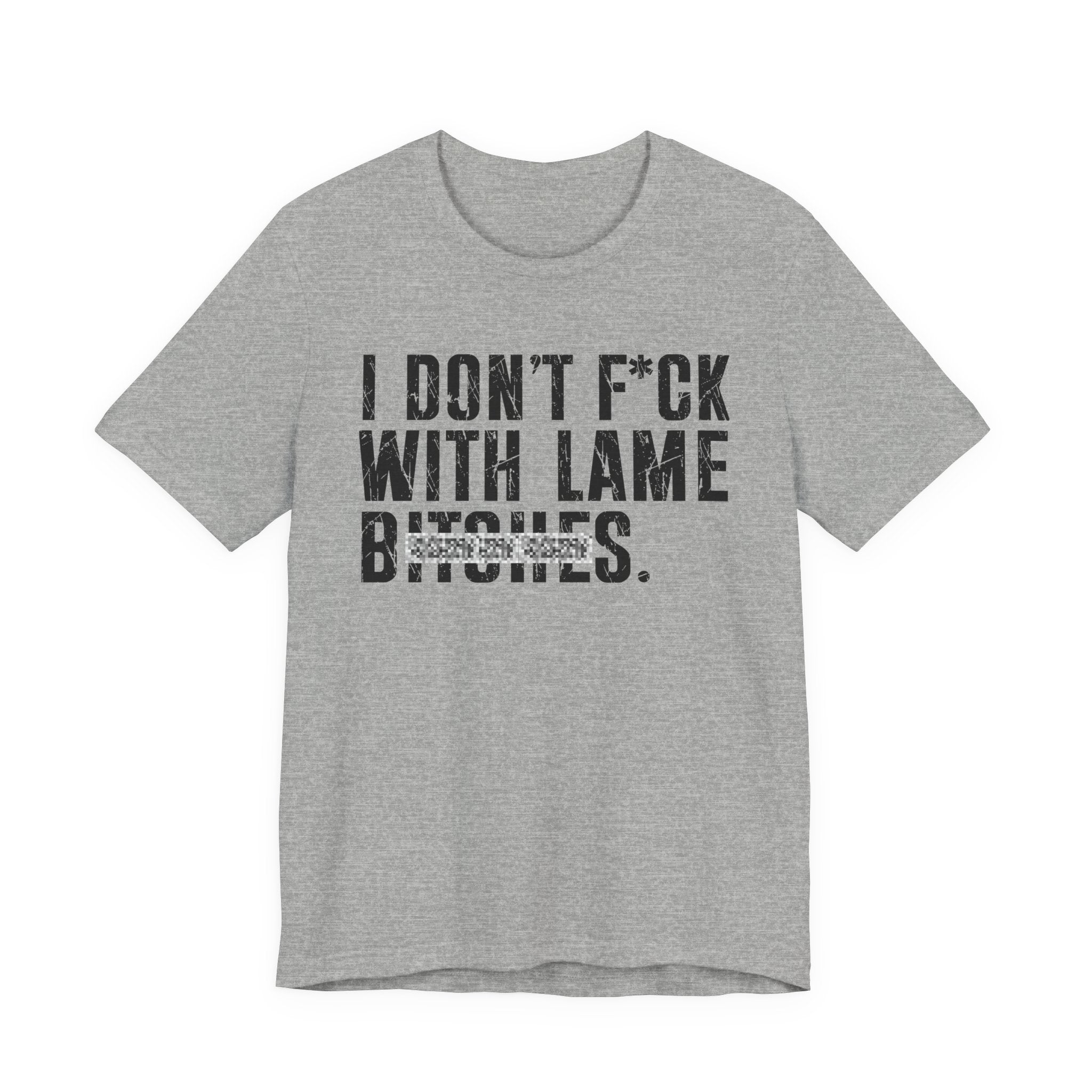 I Don't Fuck With Lame Bitches T-shirt (blurred print)