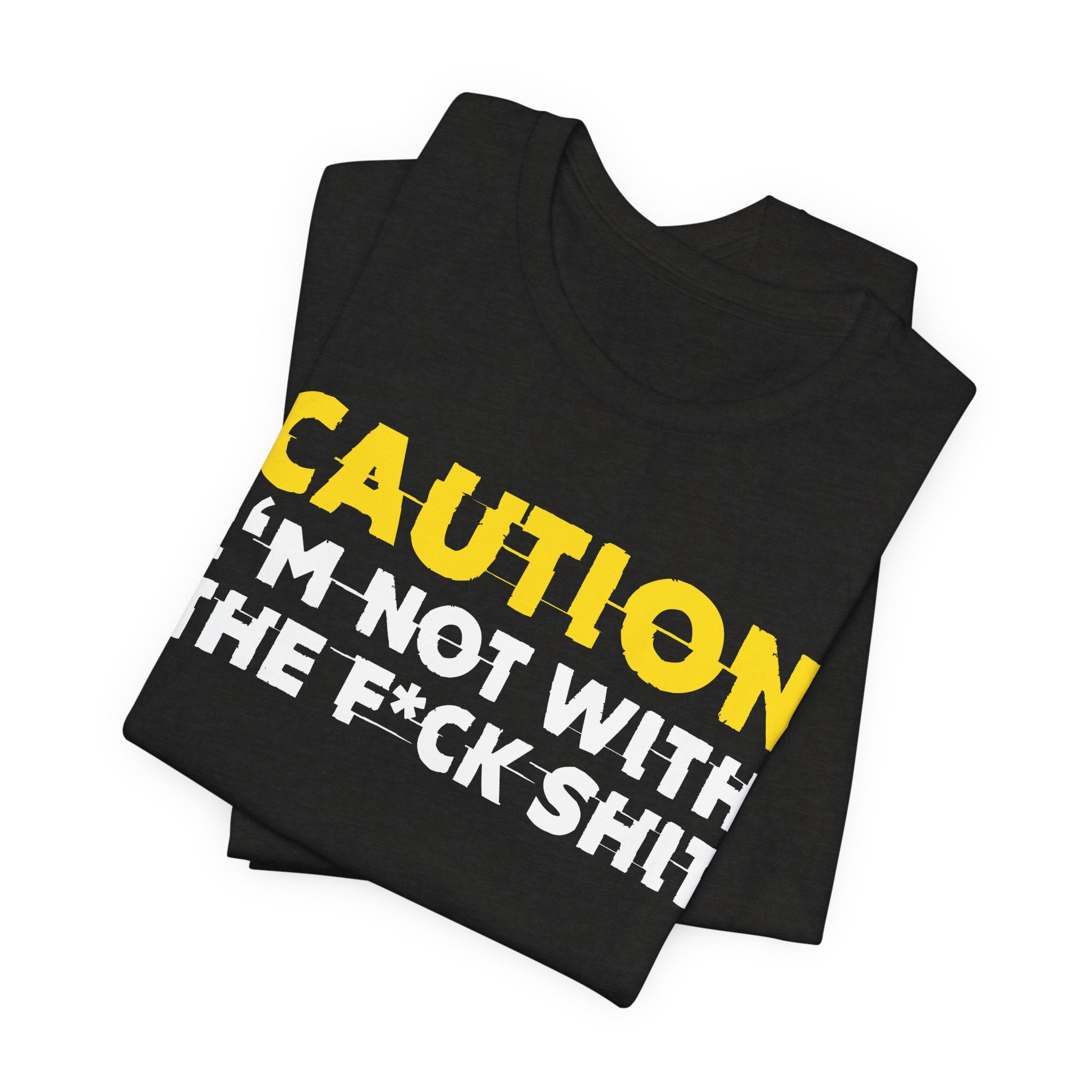 Caution I'm Not With The Fuck Shit — Bold Warning Statement Tee