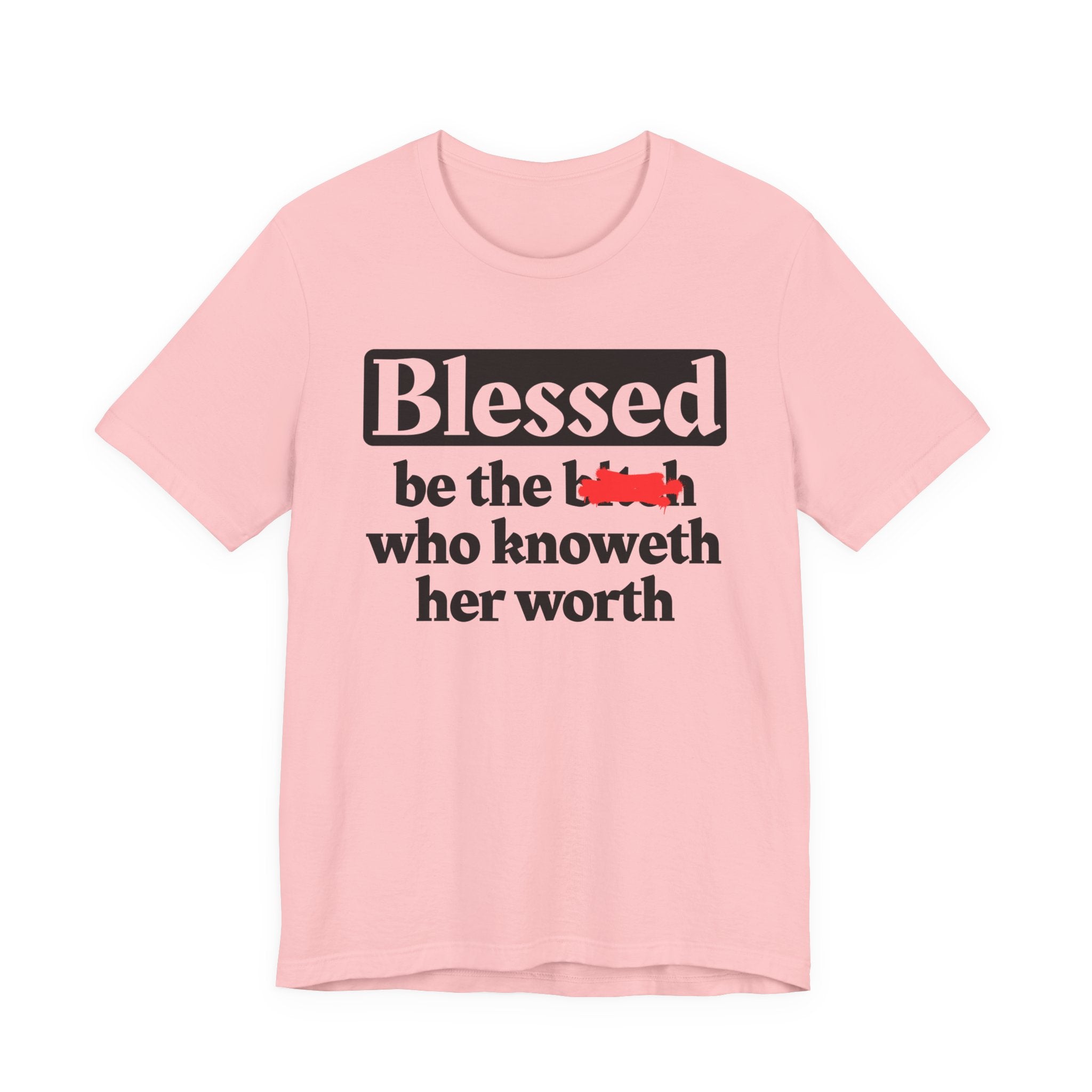 Blessed Be The Bitch Who Knoweth Her Worth － Funny Inspirational T-shirt