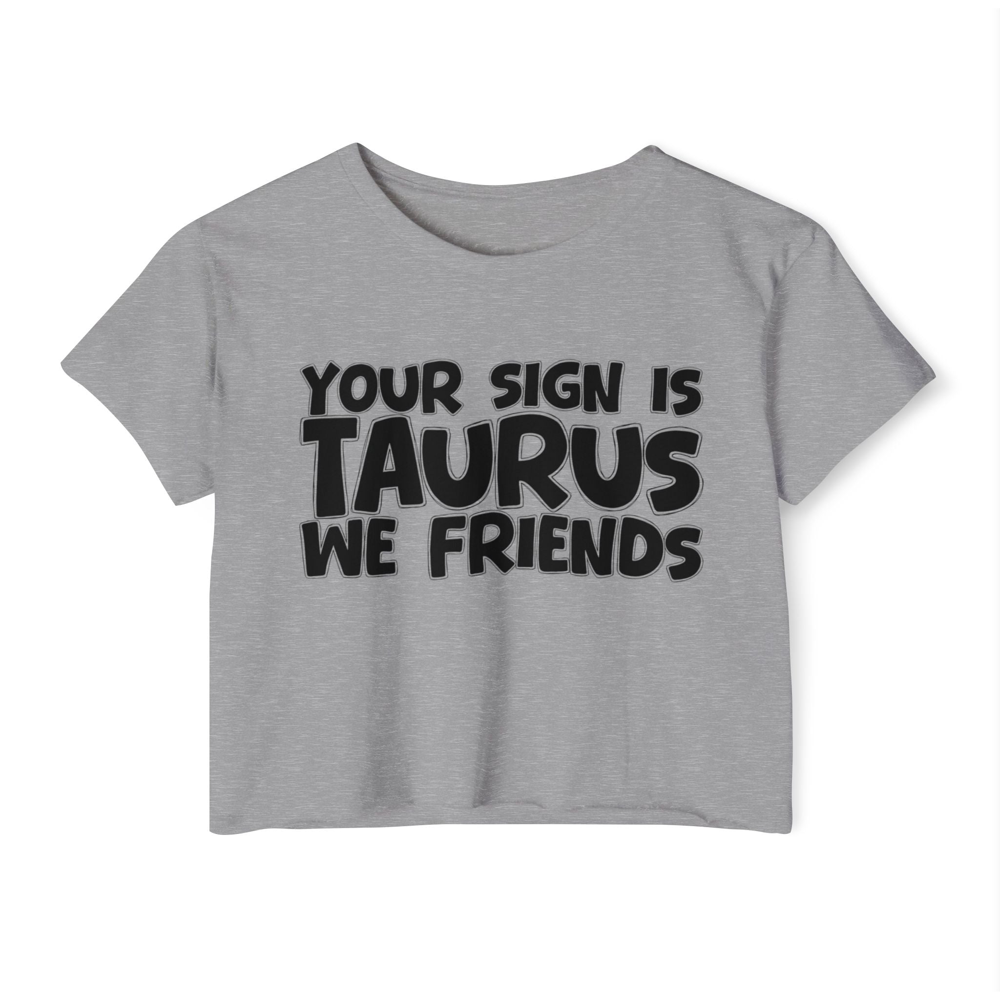 Your Sign Is Taurus We Friends - Fun Zodiac Sign Crop Top