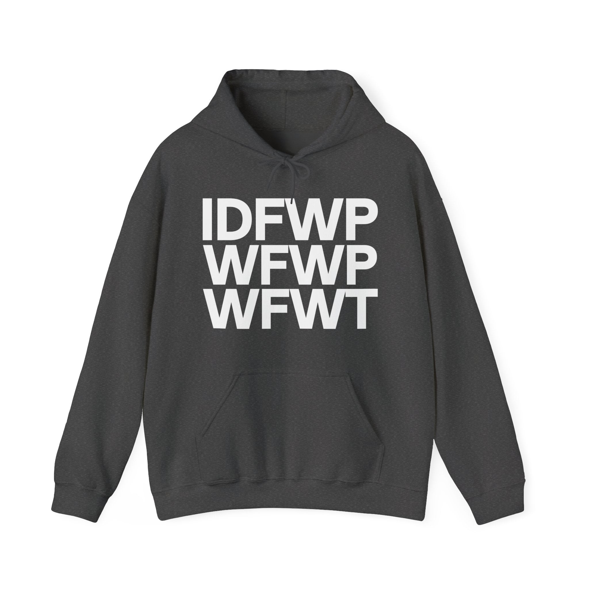 IDFWPWFWPWFWT - Political Humor Hoodie -