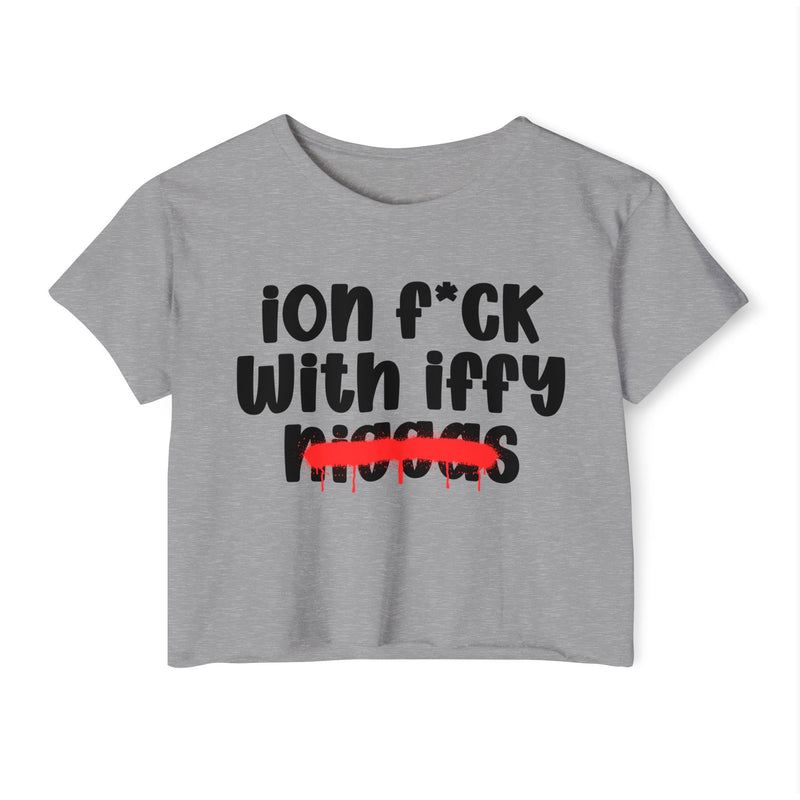 ION Fuck With Iffy Niggas - Brutally Direct Statement Crop-top