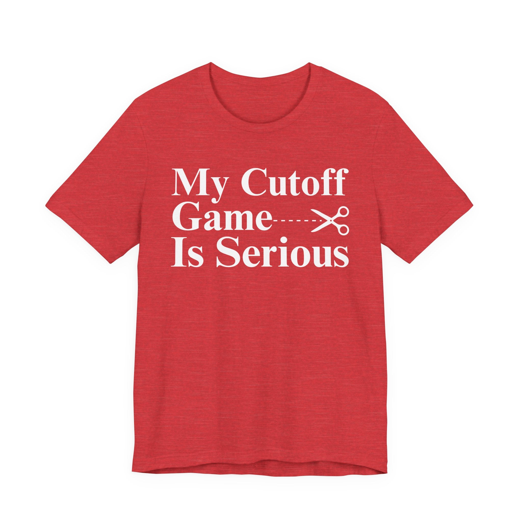 My Cutoff Game Is Serious - T-shirt