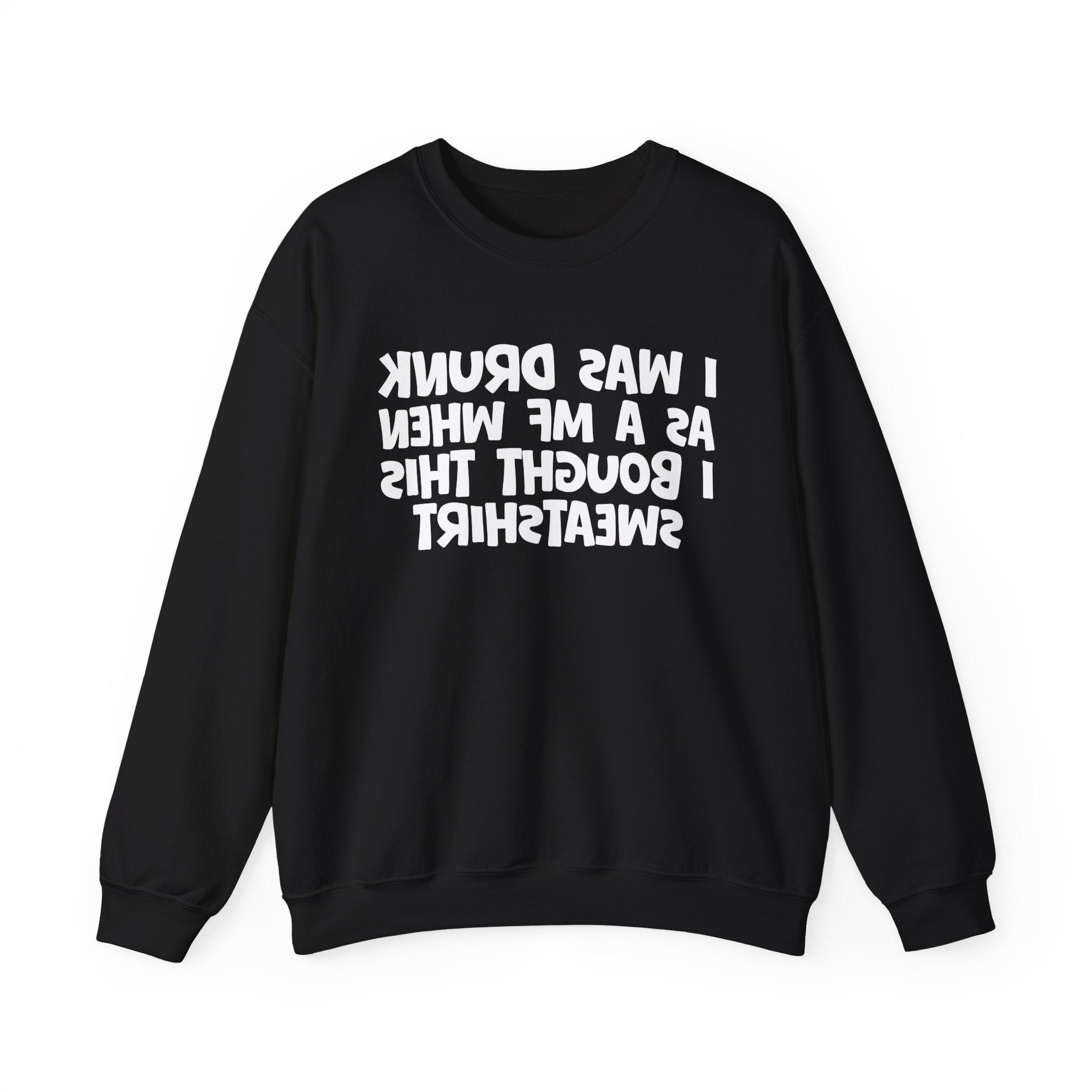 I Was Drunk As A MF When I Bought This Sweatshirt - Funny Drinking Sweatshirt