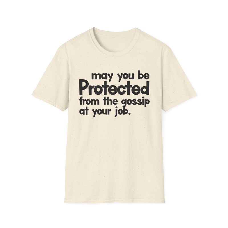May You Be Protected From The Gossip At Your Job — T-Shirt alternate view 4: MAY YOU BE PROTECTED FROM THE GOSSIP AT YOUR JOB in bold statement lettering. Street Talk Designs protection statement apparel.
