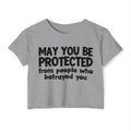 May You Be Protected From People Who Betrayed - Inspirational Quote Crop Top