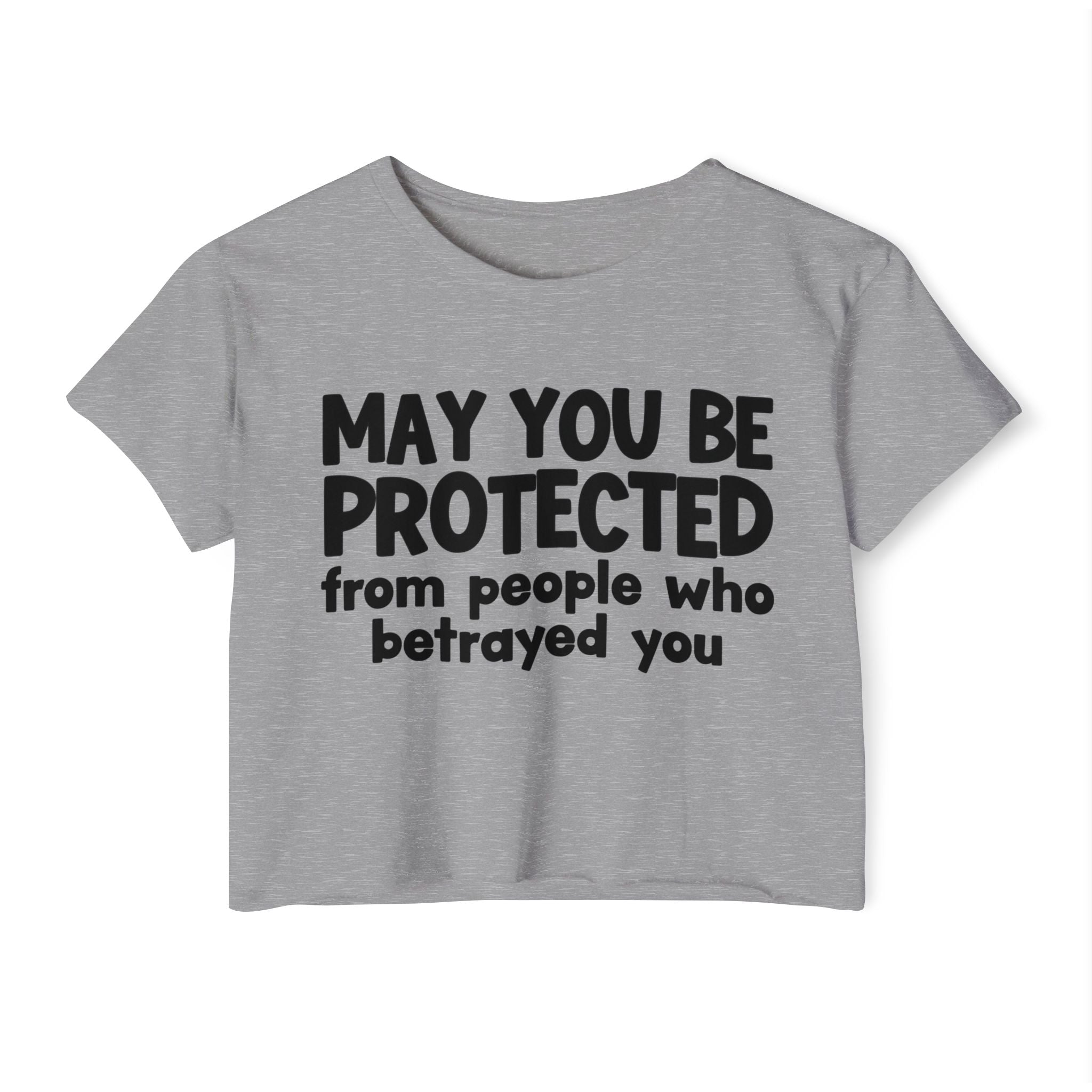 May You Be Protected From People Who Betrayed - Inspirational Quote Crop Top