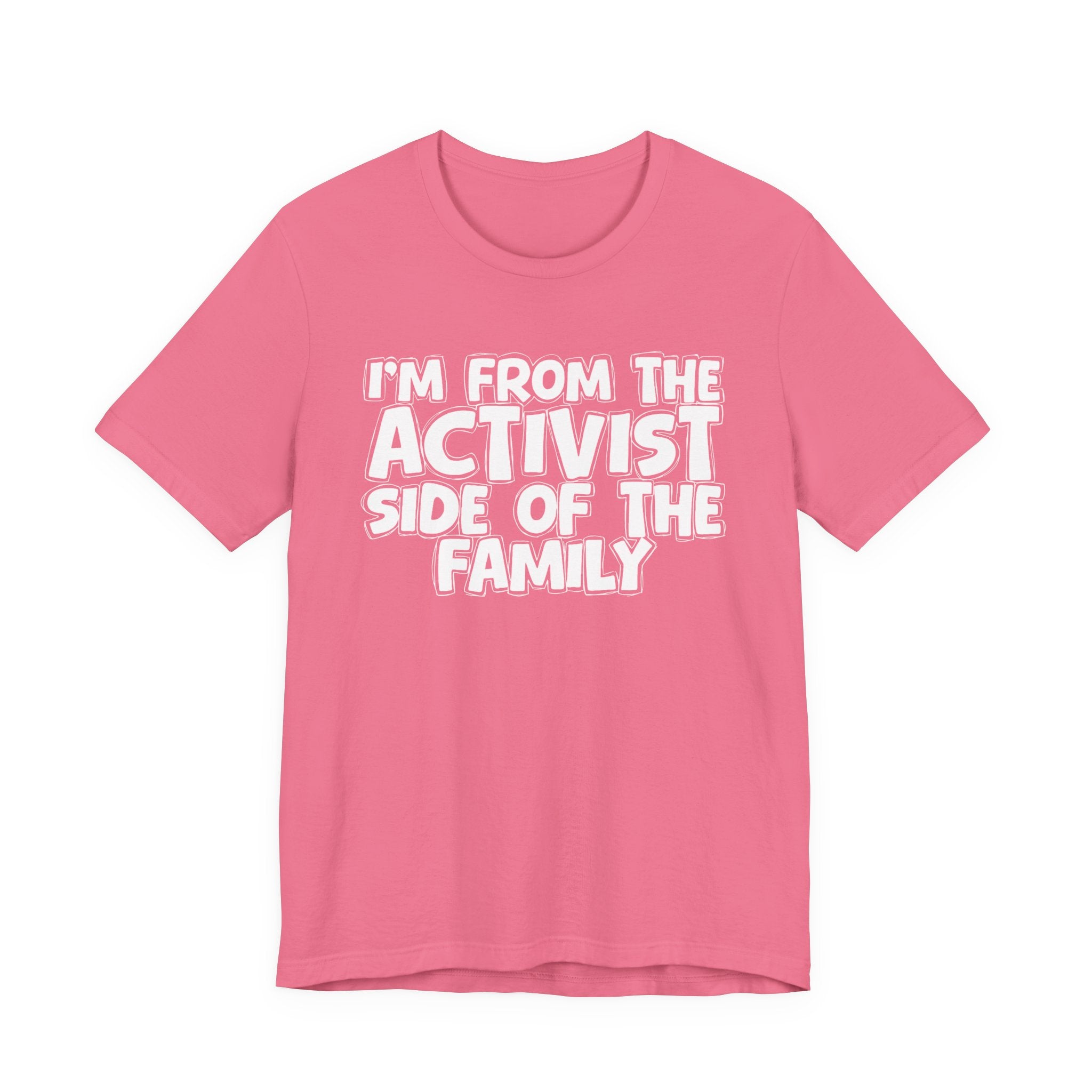 I'm From The Activist Side of the Family - Hilarious Family Pride Tee