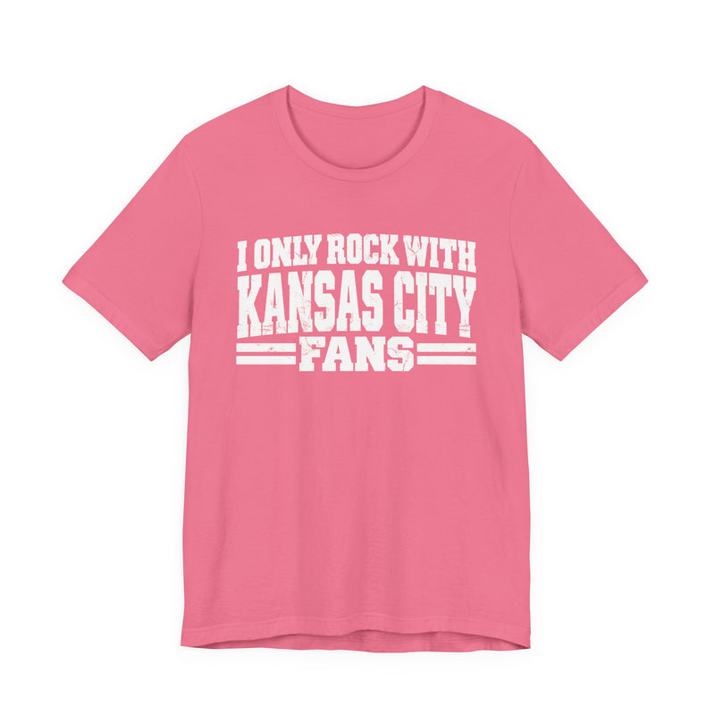 I Only Rock With Kansas City Fans — T-Shirt alternate view 11: I ONLY ROCK WITH KANSAS CITY FANS in bold statement lettering. Street Talk Designs sports statement apparel.
