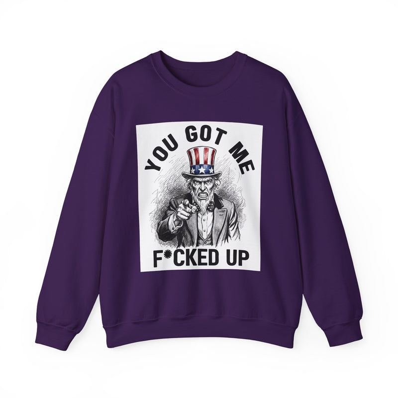 You Got Me Fucked Up (Uncle Sam) — Sweatshirt alternate view 10: YOU GOT ME FUCKED UP (UNCLE SAM) in bold statement lettering. Street Talk Designs politics and power statement apparel.