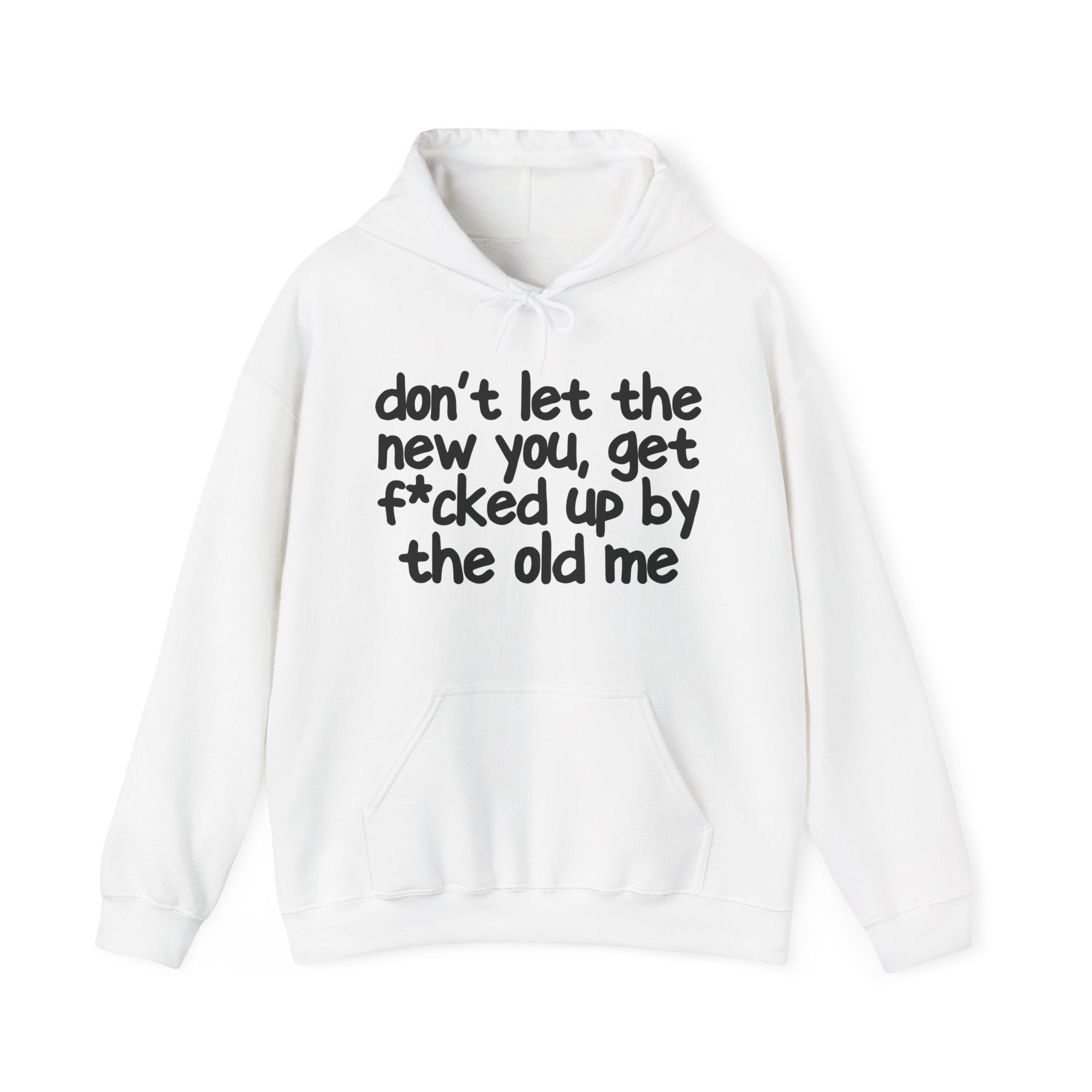 Don't Let The New You, Get Fuck'd Up By The Old Me — Hoodie