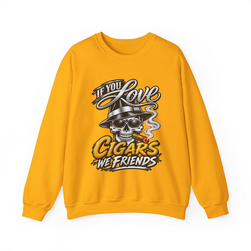 If You Love Cigars We Friends — Vintage Smokers Sweatshirt