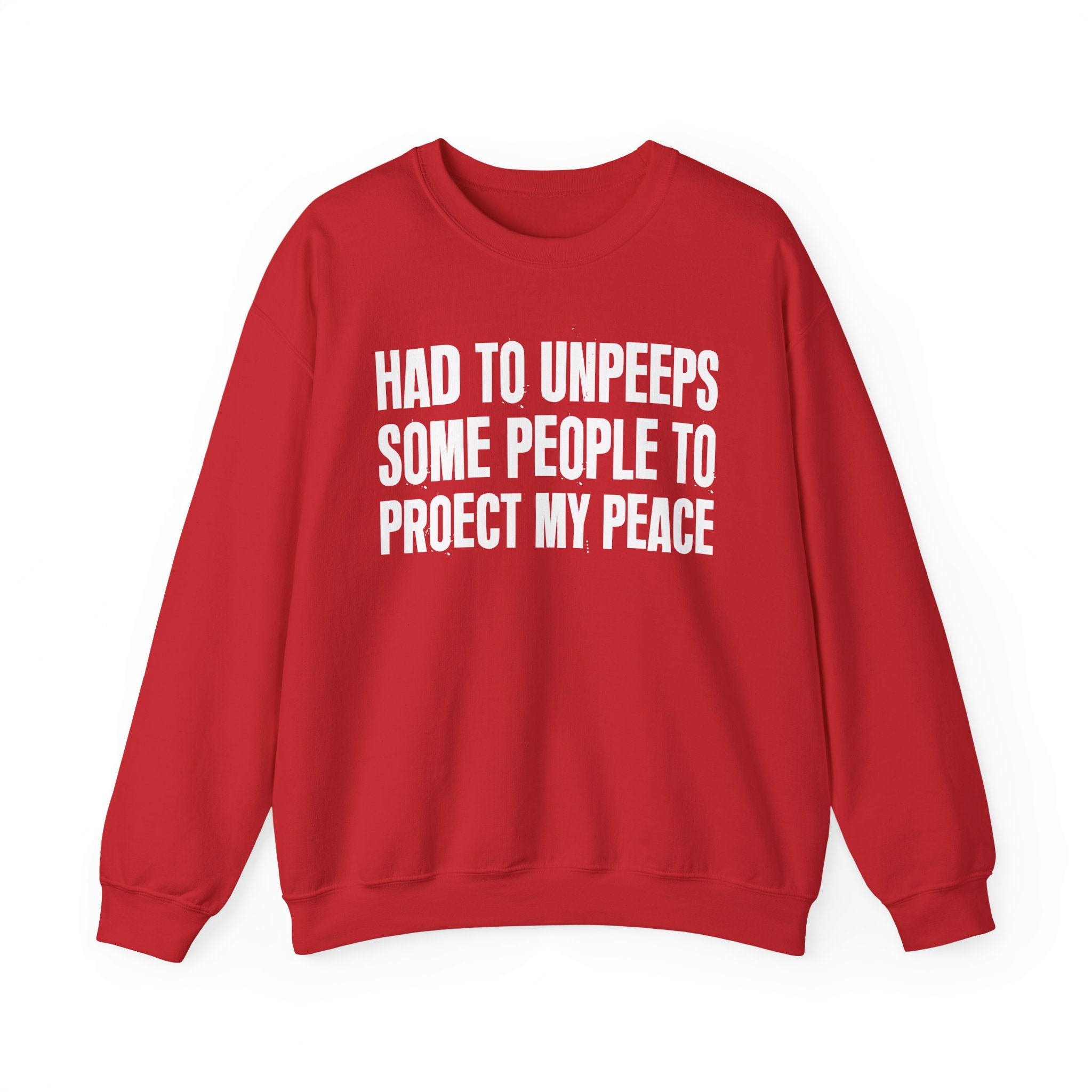Had To Unpeeps Some People To Be At Peace -  Sweatshirt