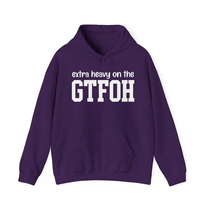 Extra Heavy On The GTFOH — Hoodie