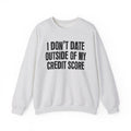 I Don't Date Outside Of My Credit Score - Energy Sweatshirt