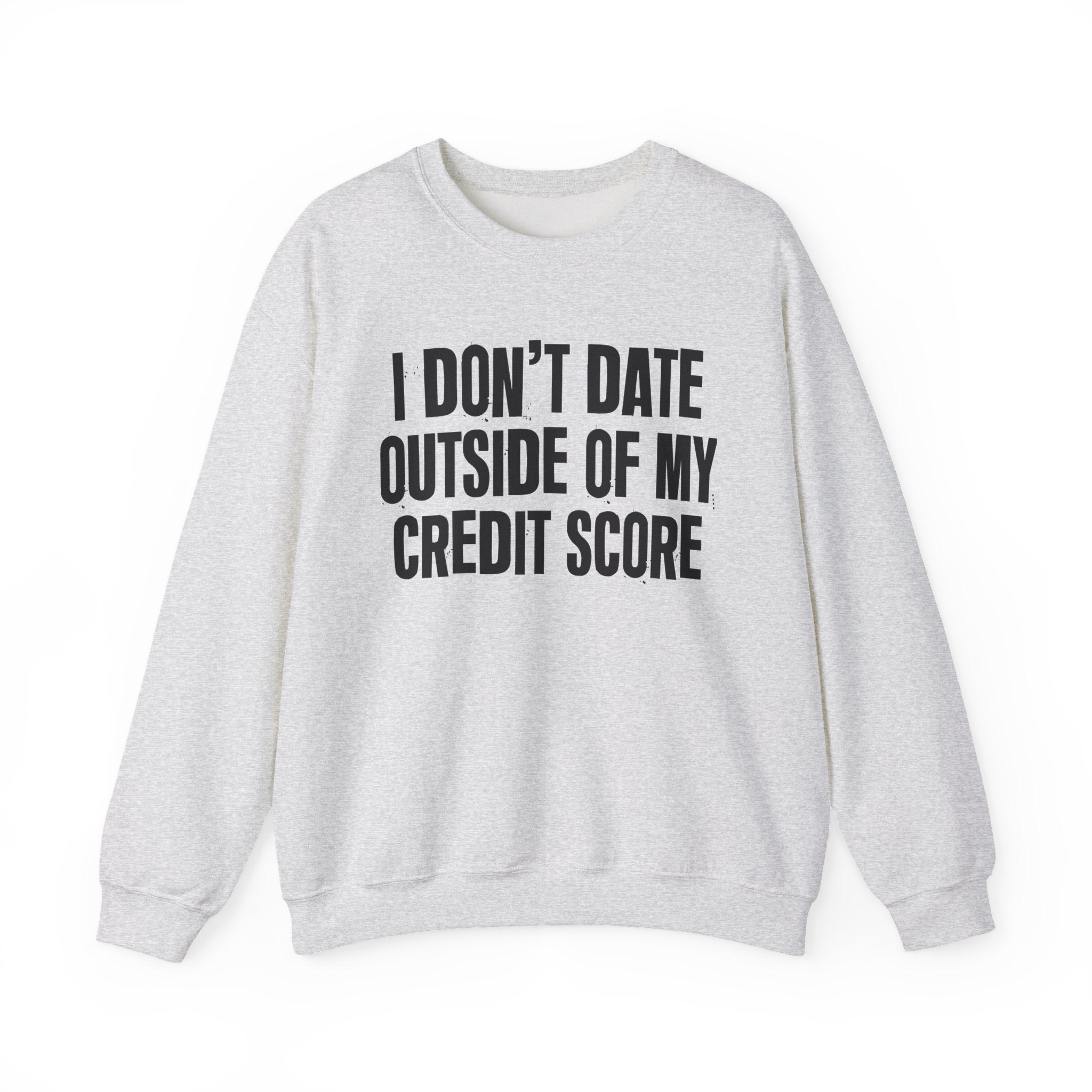 I Don't Date Outside Of My Credit Score - Energy Sweatshirt