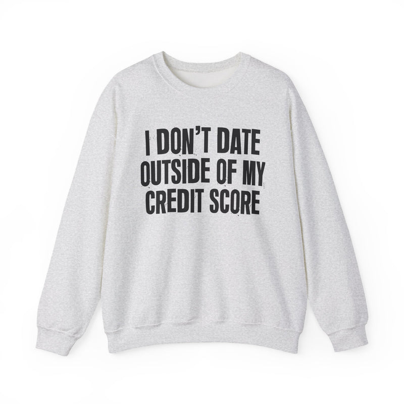 I Don't Date Outside Of My Credit Score - Sweatshirt