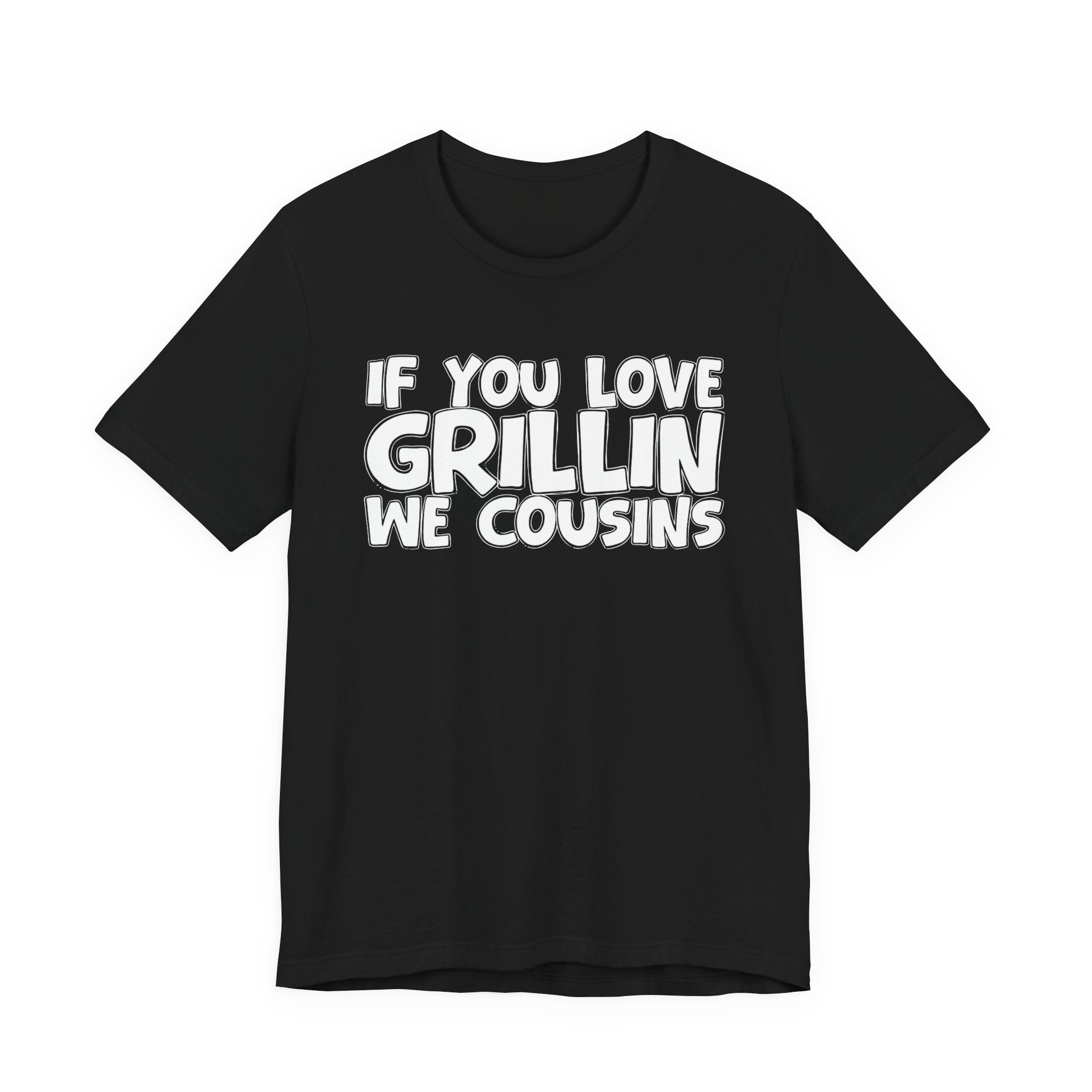 If  You Love Grillin We Cousins — Motivational Hustle Statement T-Shirt