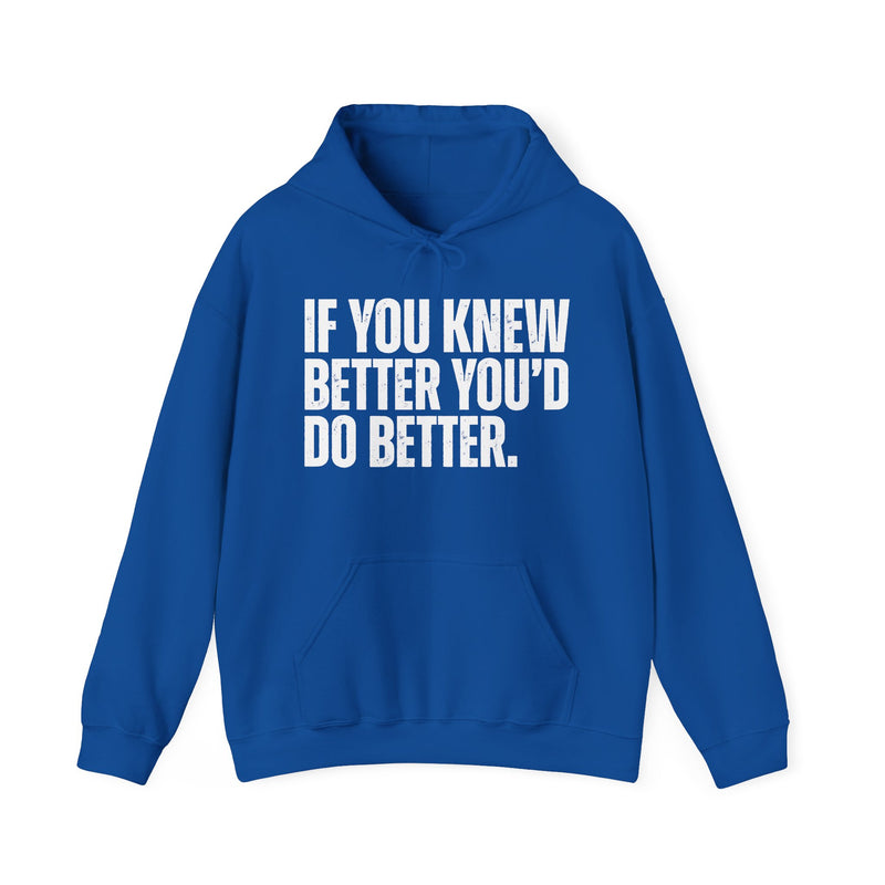 If You Knew Better You'd Do Better — Hoodie alternate view 8: IF YOU KNEW / BETTER YOU'D / DO BETTER. in distressed white block capitals on black. Street Talk Designs sarcastic statement apparel.