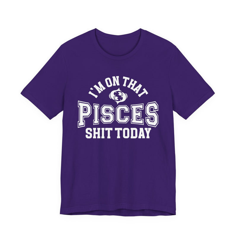 I'm On That Pisces Shit Today T-Shirt