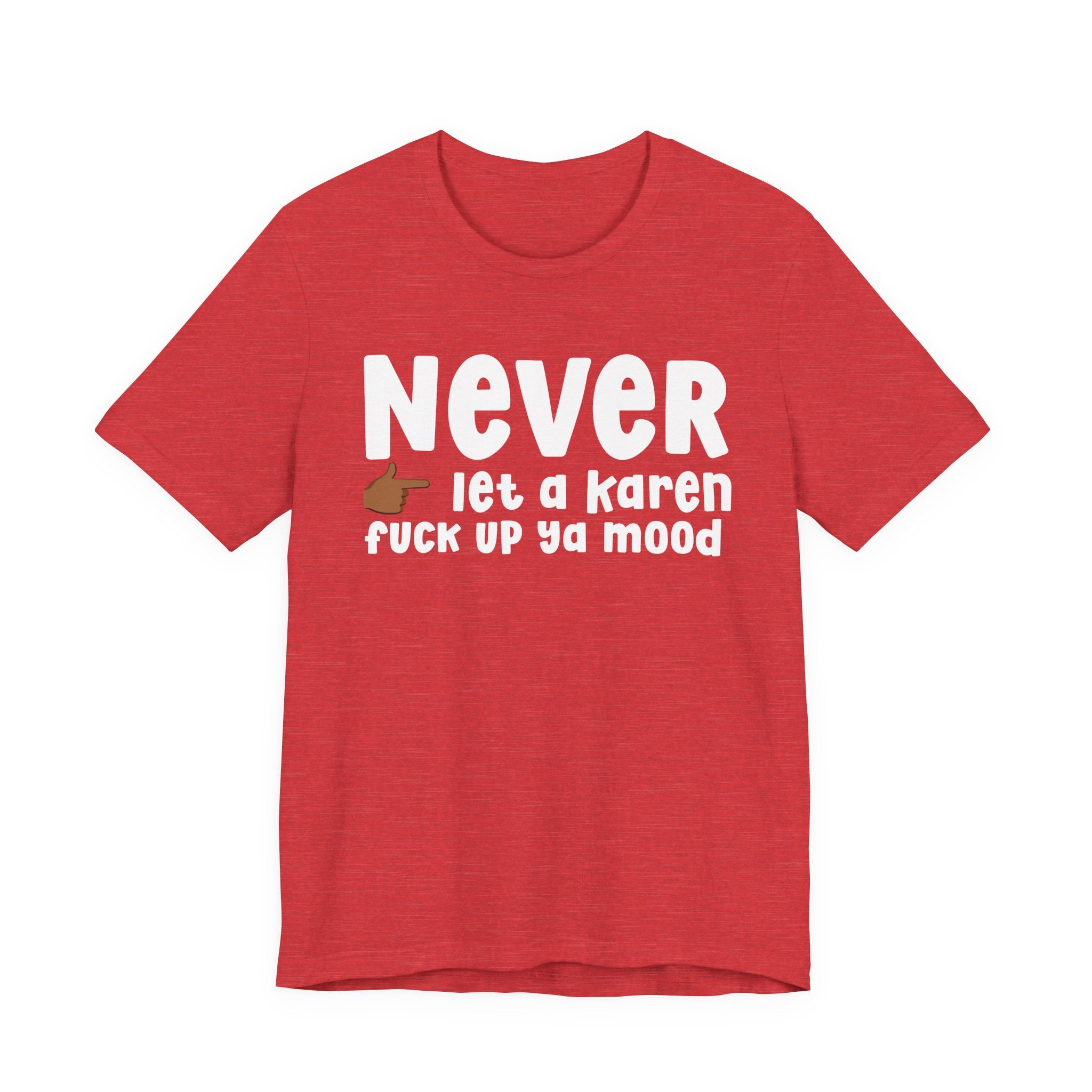 Never Let A Karen Fuck Up Ya Mood — Funny Personal Space T-shirt