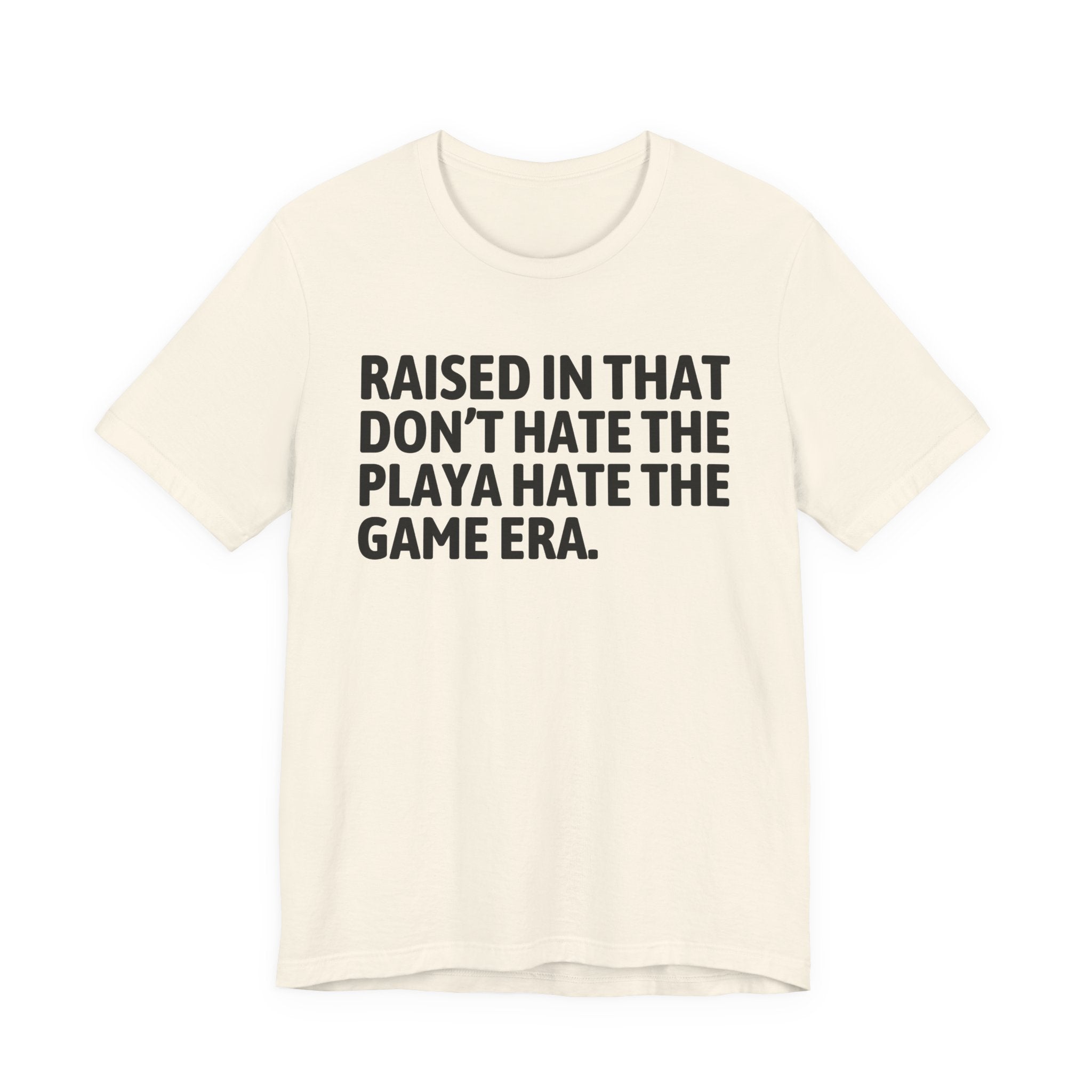 Raised In That Don't Hate The Playa Hate The Game Era Tee — Humorous Growing Up Graphic T-Shirt