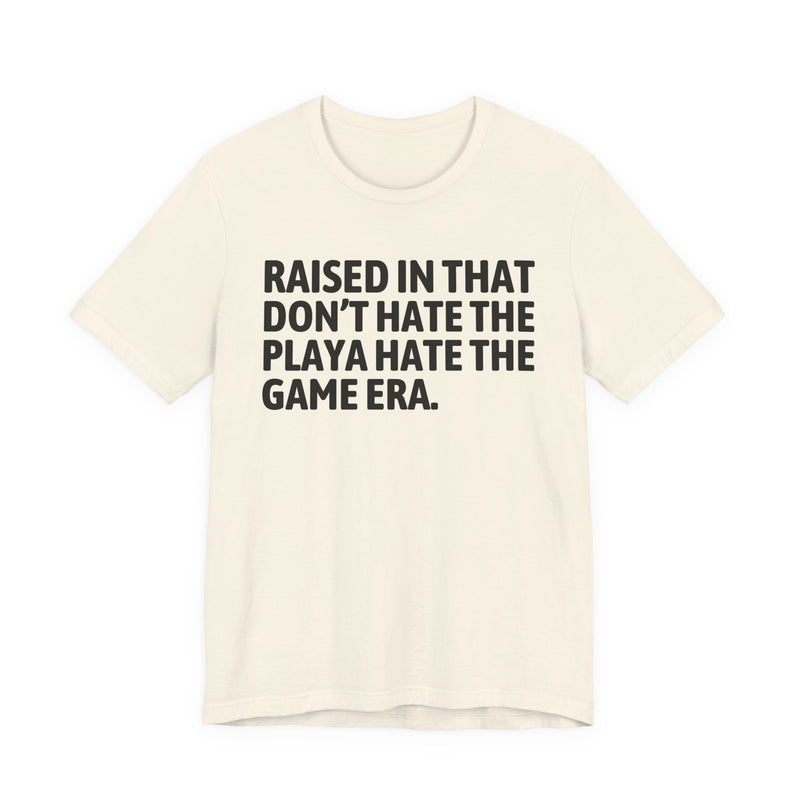 Raised In That Don't Hate The Playa Hate The Game Era